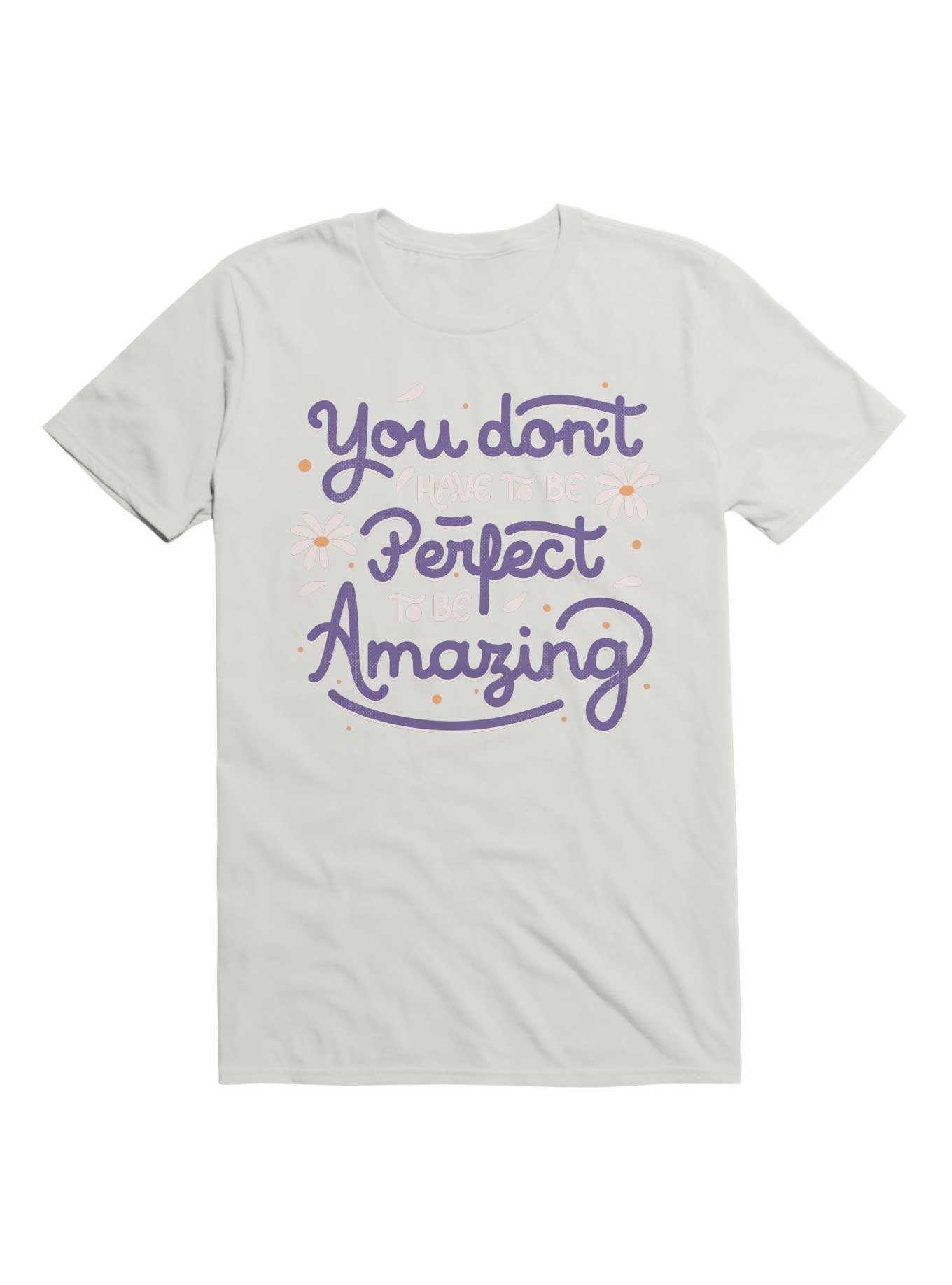 You Don't Have To Be Perfect To Be Amazing T-Shirt, , hi-res