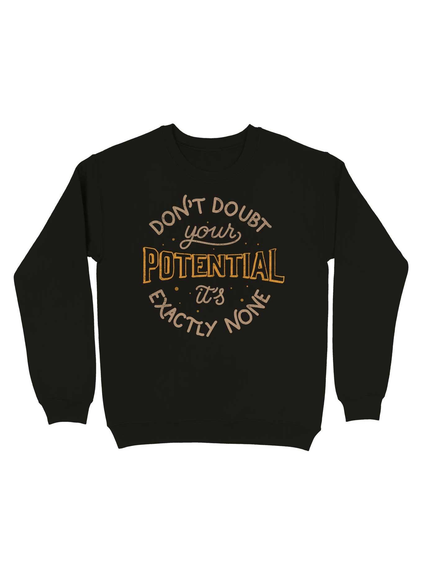 Don't Doubt Your Potential It's Exactly None Sweatshirt, , hi-res