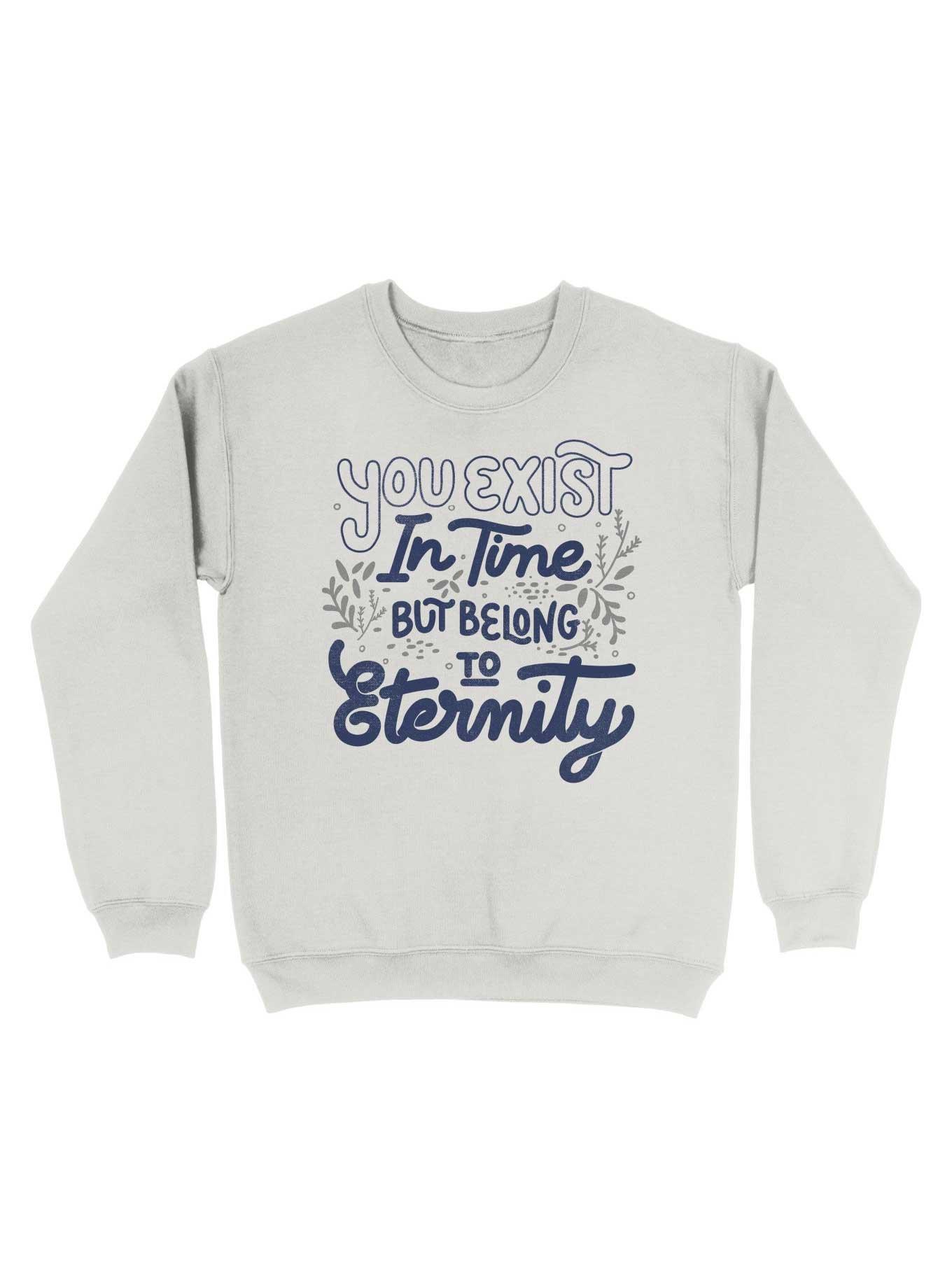 You Exist In Time But Belong To Eternity Sweatshirt, WHITE, hi-res