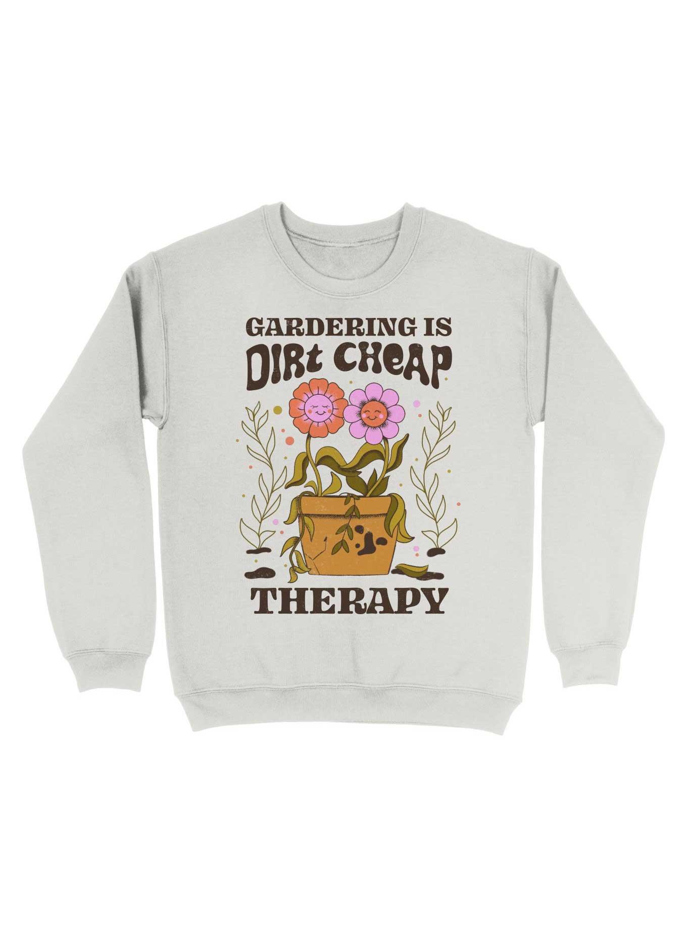 THRDLESS Gardening Is Dirt Cheap Therapy Sweatshirt