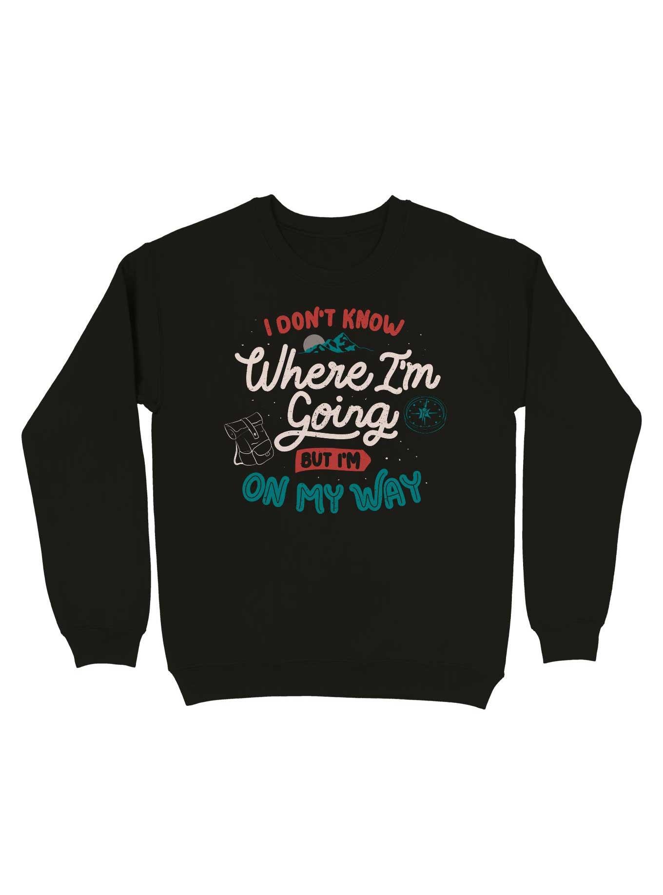 I Don't Know Where I'm Going But I'm On My Way Sweatshirt, BLACK, hi-res