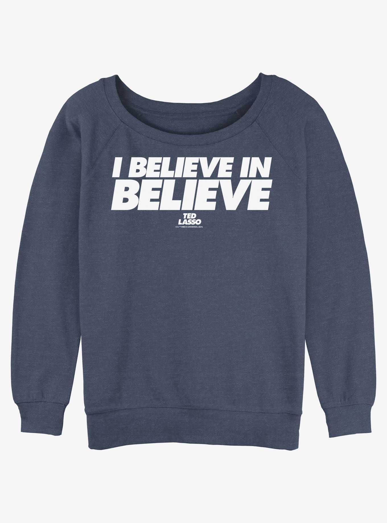 Ted Lasso I Believe In Believe Girls Slouchy Sweatshirt