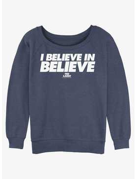 Ted Lasso I Believe In Believe Womens Slouchy Sweatshirt, , hi-res
