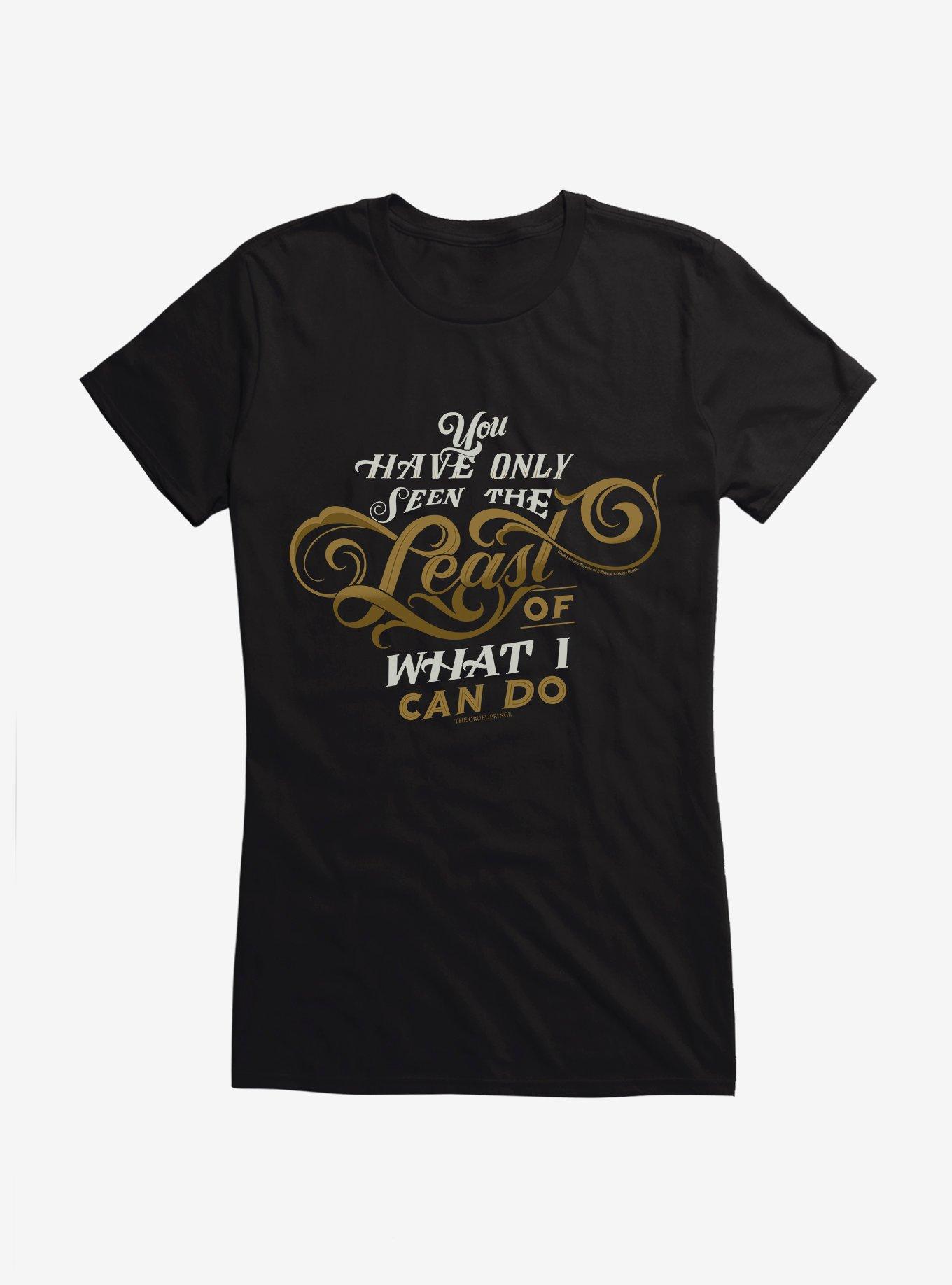 The Cruel Prince Sinister Enchantment Collection: You Have Only Seen Least Girls T-Shirt