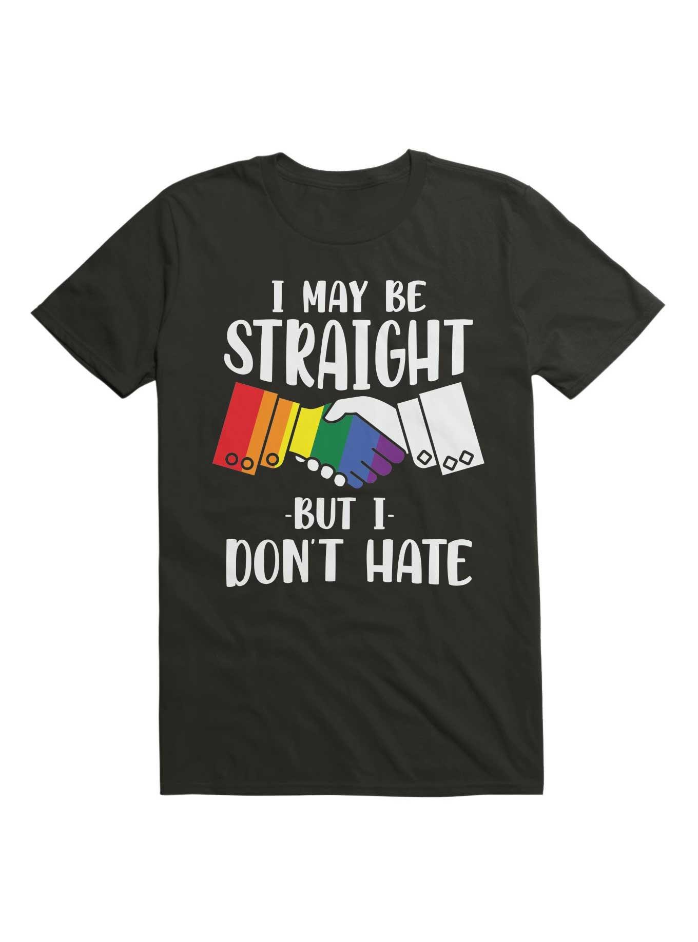 I May Be Straight But I Don't Hate T-Shirt