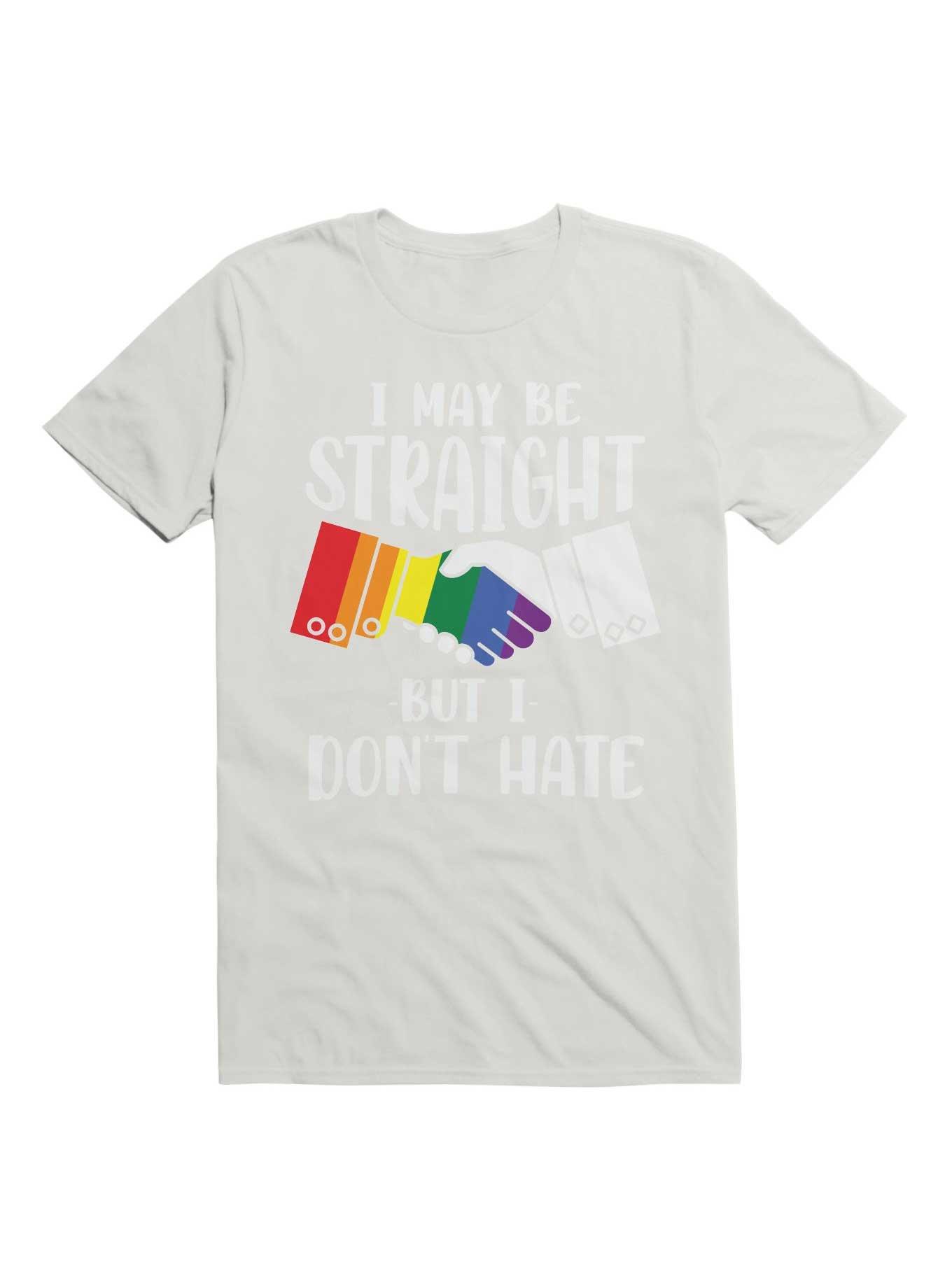 I May Be Straight But Don't Hate T-Shirt