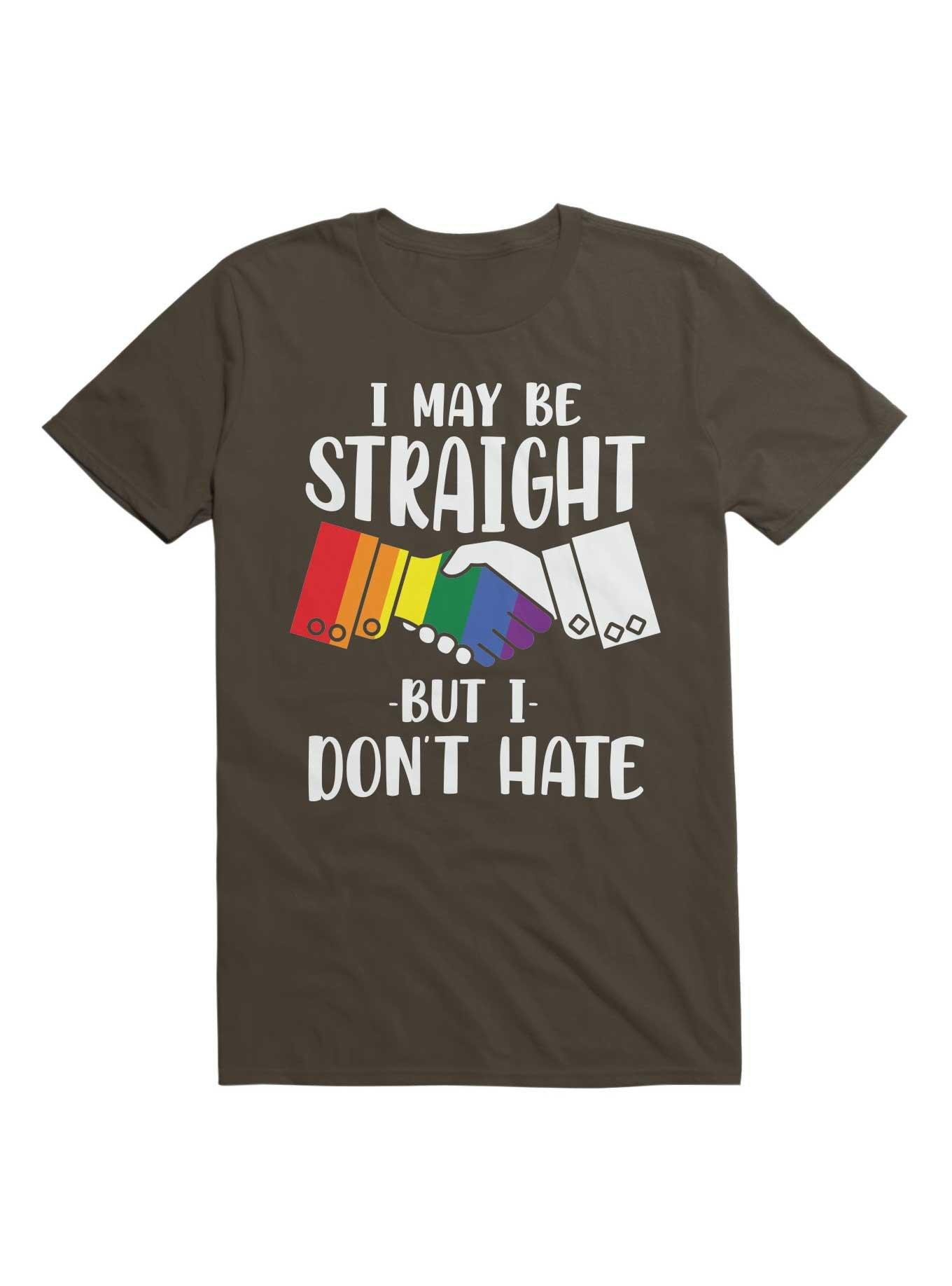 I May Be Straight But I Don't Hate T-Shirt