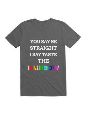You Say Be Straight I Say Taste The Rainbow T-Shirt, , hi-res
