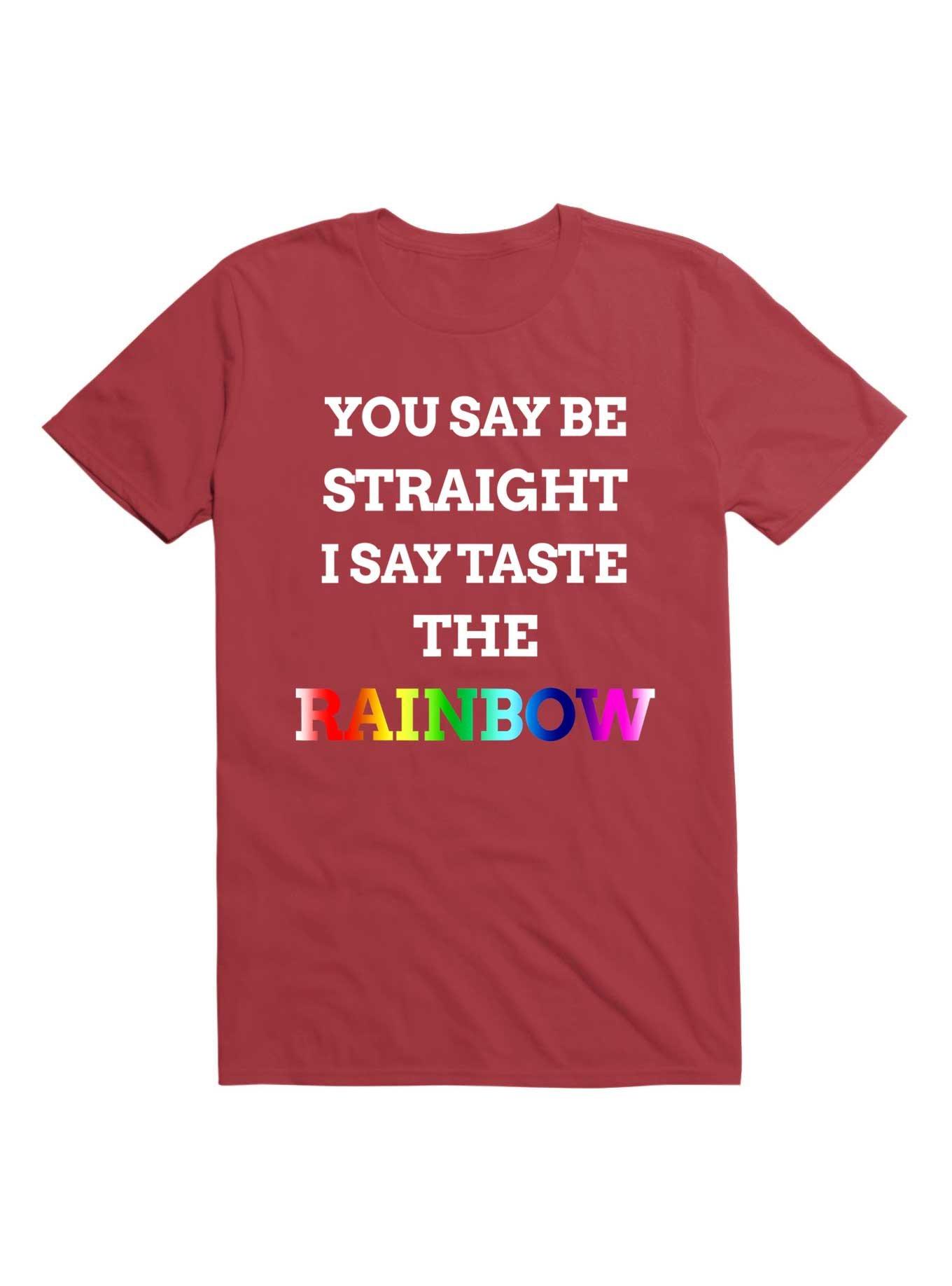 You Say Be Straight I Say Taste The Rainbow T-Shirt, , hi-res