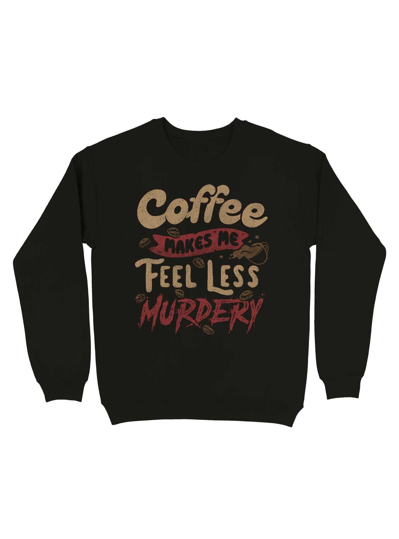 Coffee Makes Me Feel Less Murdery Sweatshirt, BLACK, hi-res