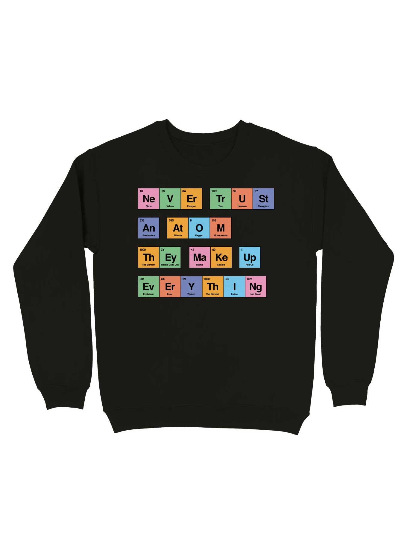 Never Trust An Atom They Make Up Everything Periodic Table Sweatshirt, BLACK, hi-res