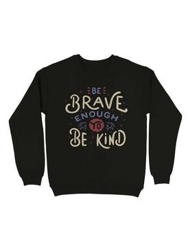Be Brave Enough To Be Kind Sweatshirt, , hi-res