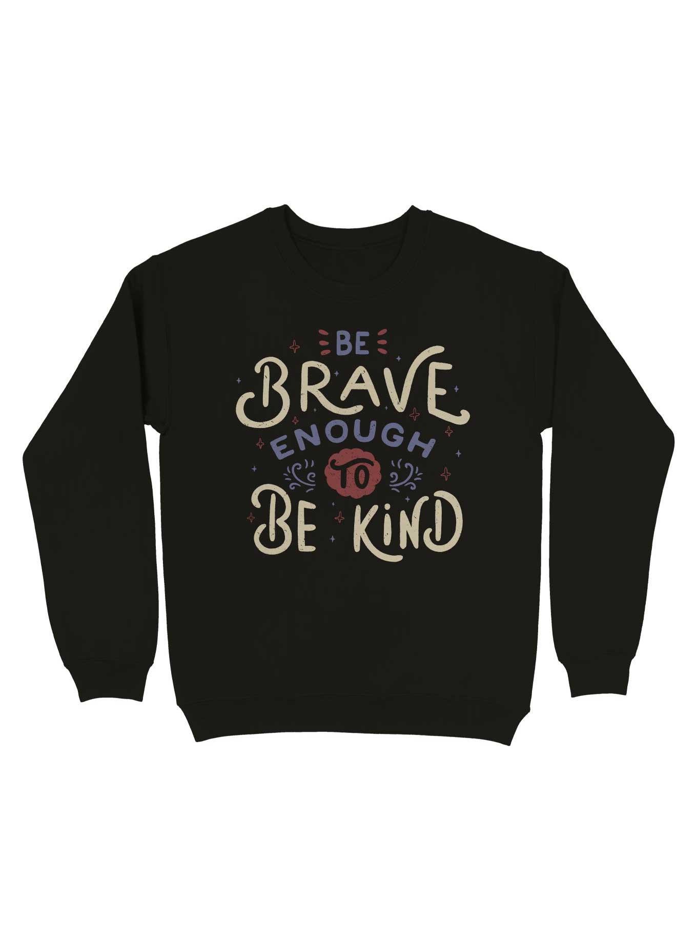 Be Brave Enough To Be Kind Sweatshirt, , hi-res