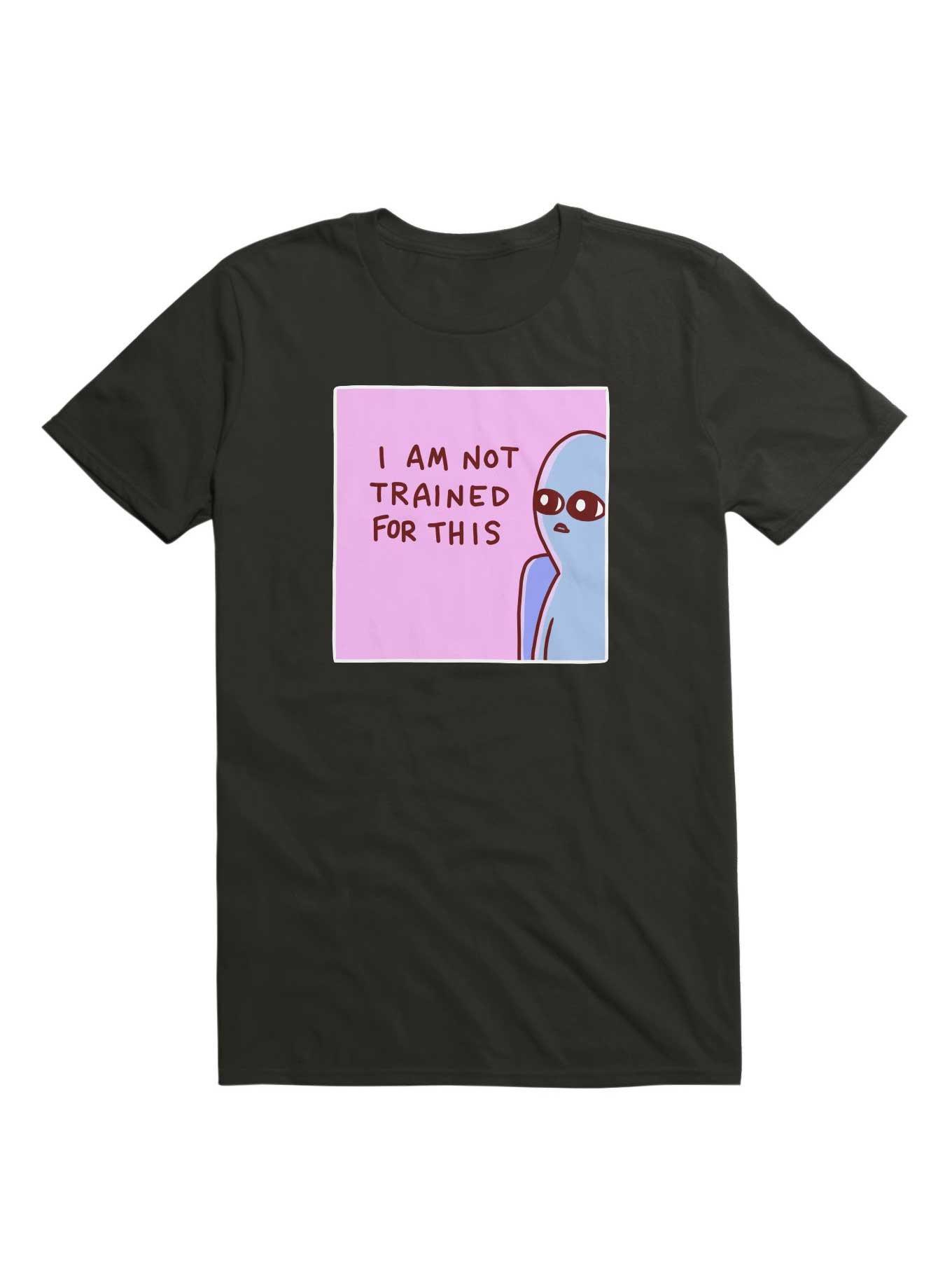 Strange Planet I Am Not Trained For This T-Shirt