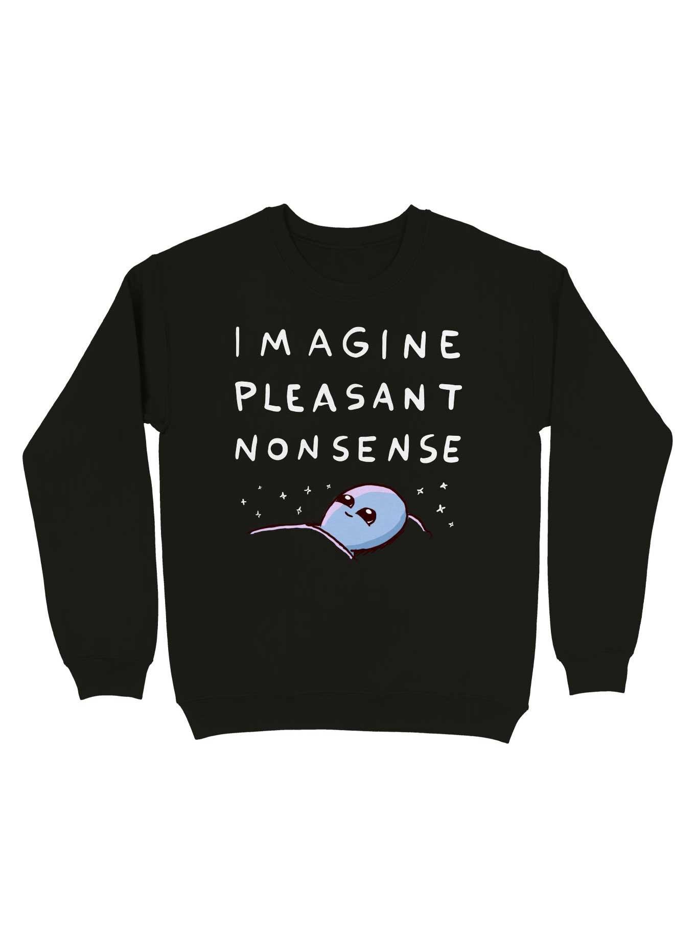 Strange Planet Imagine Pleasant Nonsense Sweatshirt
