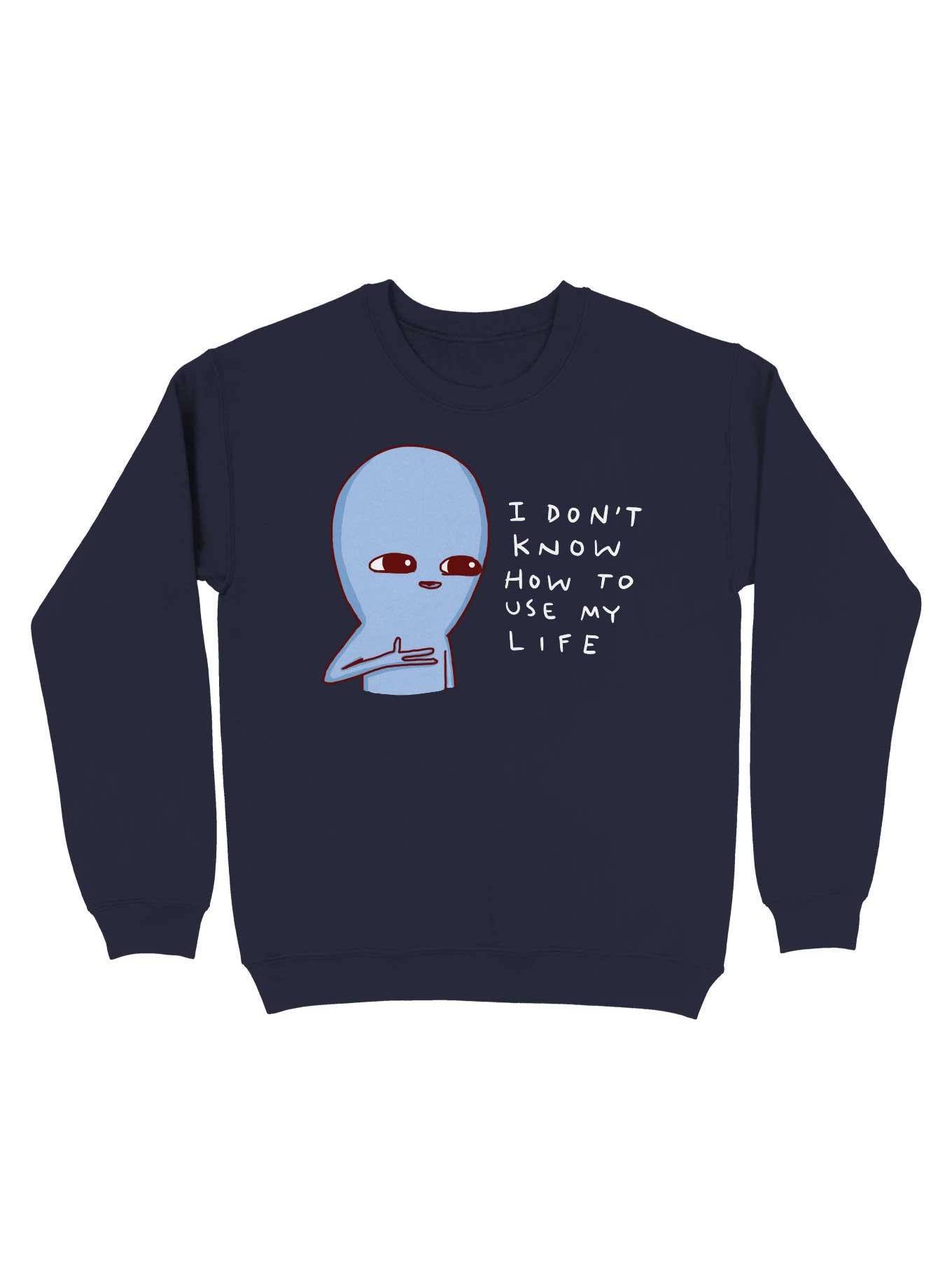 Strange Planet I Don'T Know How To Use My Life Sweatshirt, , hi-res