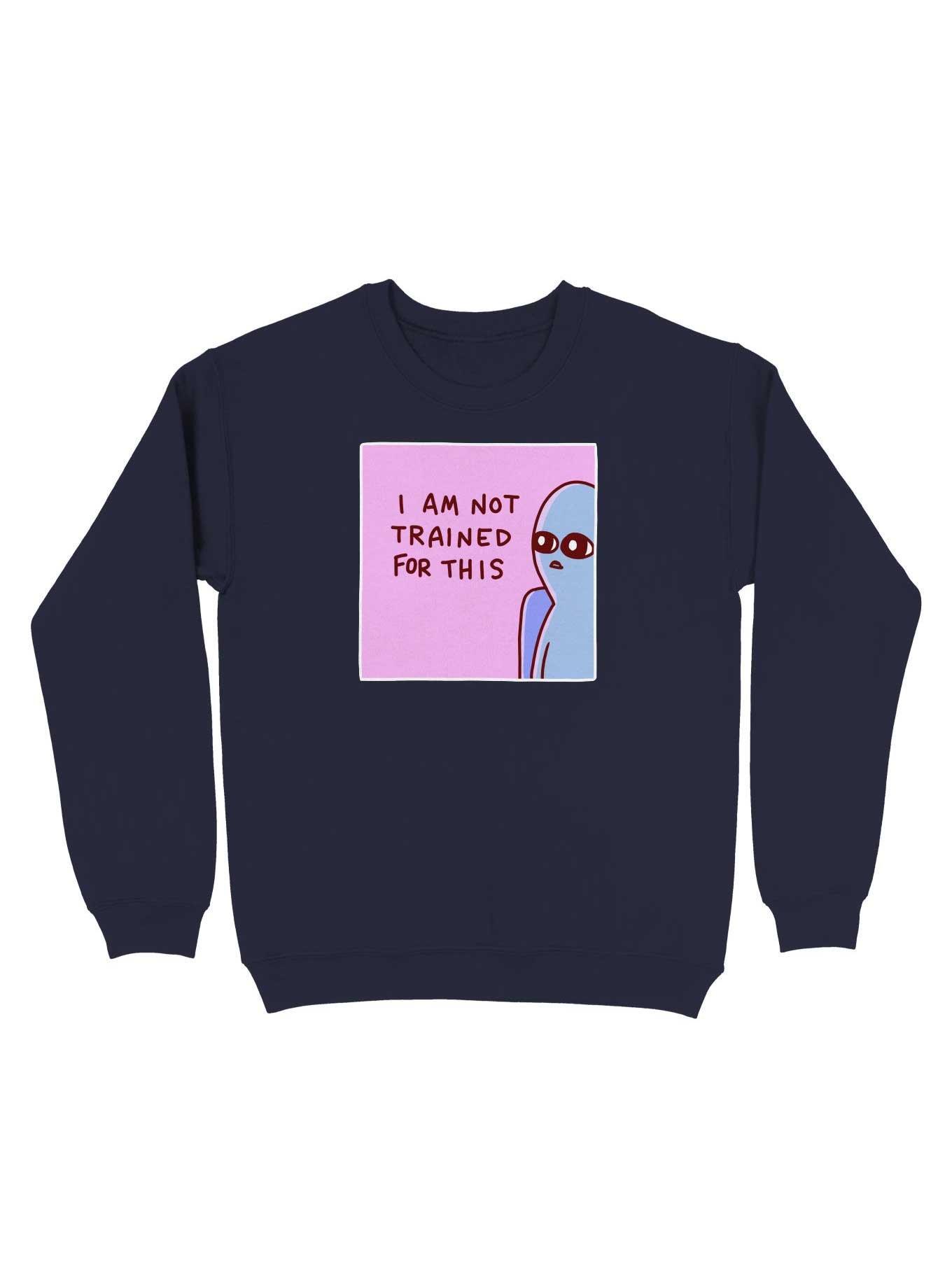 Strange Planet I Am Not Trained For This Sweatshirt, , hi-res