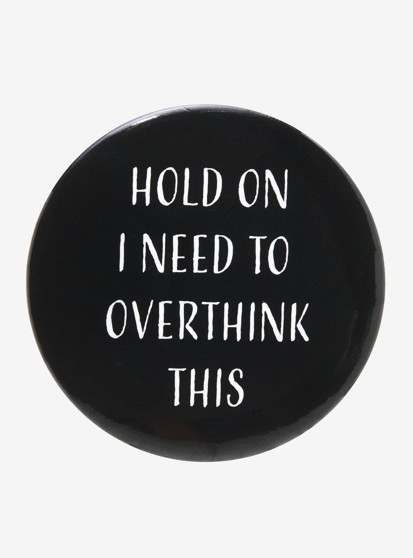 Hold On Overthinking 3 Inch Button | Hot Topic