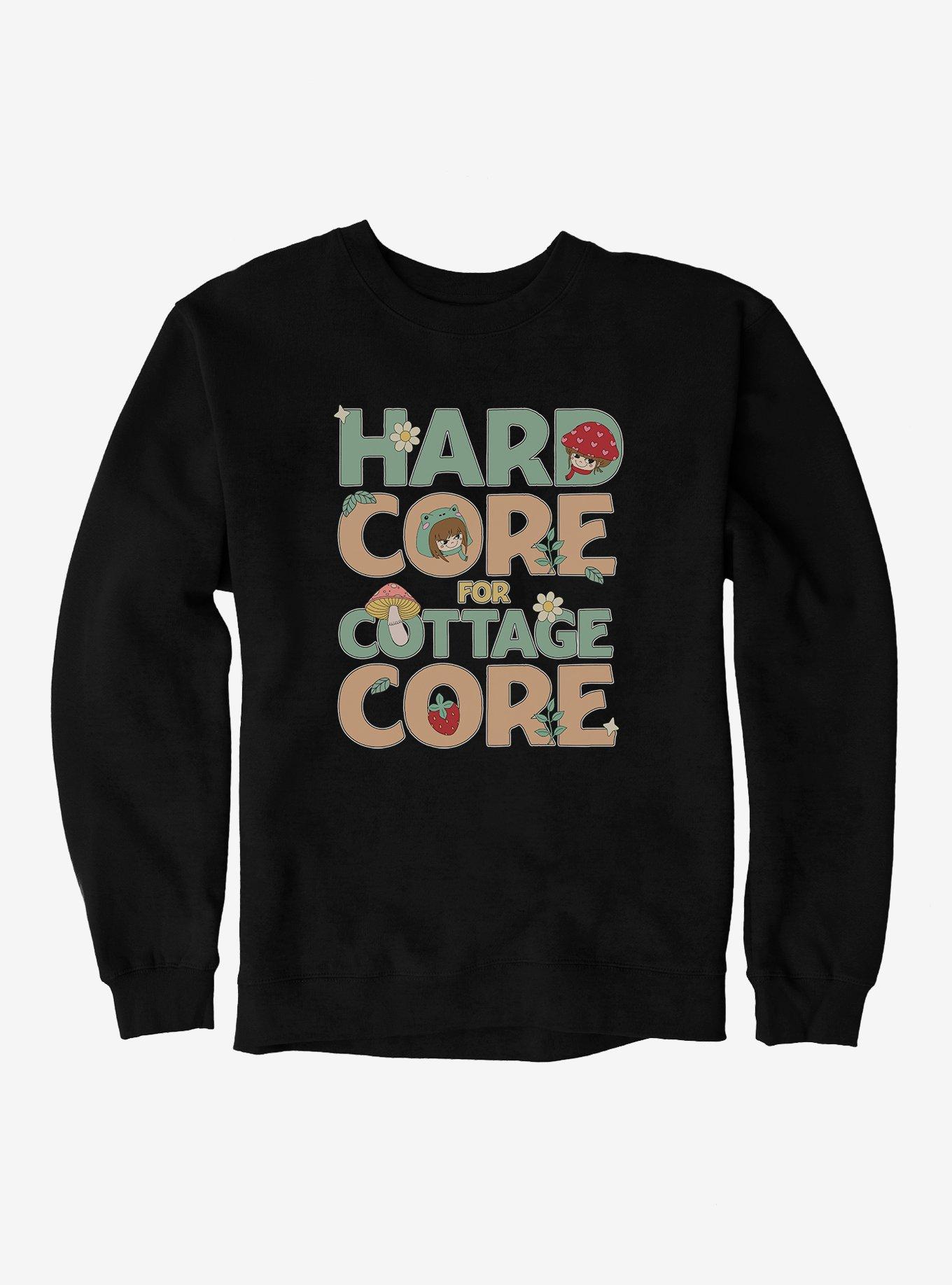Hard Core For Cottage Core Sweatshirt