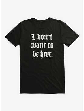 I Don't Want To Be Here T-Shirt, , hi-res