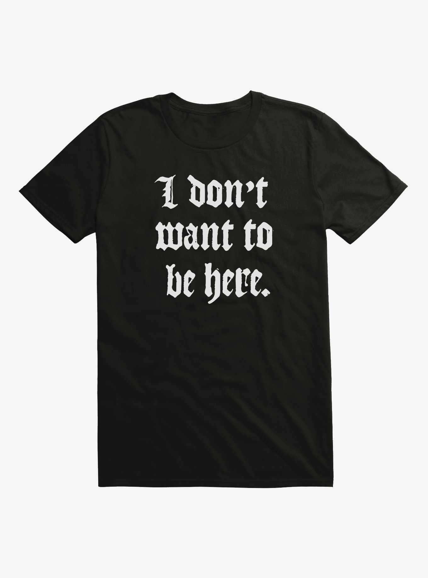 I Don't Want To Be Here T-Shirt, , hi-res