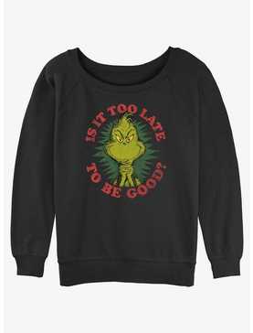 Dr. Seuss Grinch Is It Too Late To Be Good Womens Slouchy Sweatshirt, , hi-res