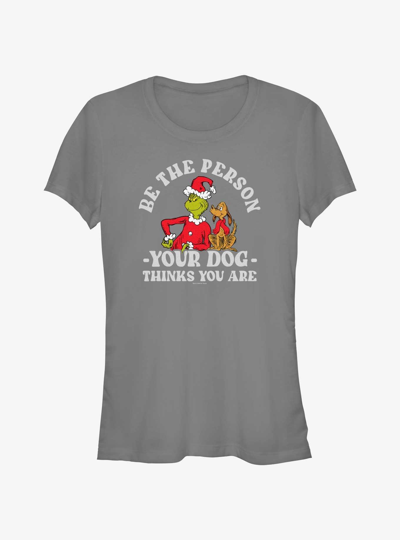 Dr. Seuss Grinch and Max Be The Person Your Dog Thinks You Are Girls T-Shirt