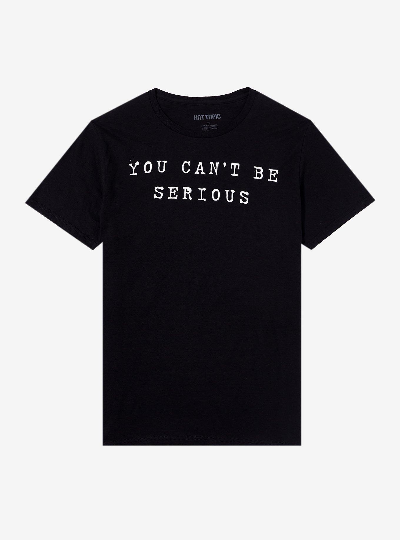 You Can't Be Serious T-Shirt