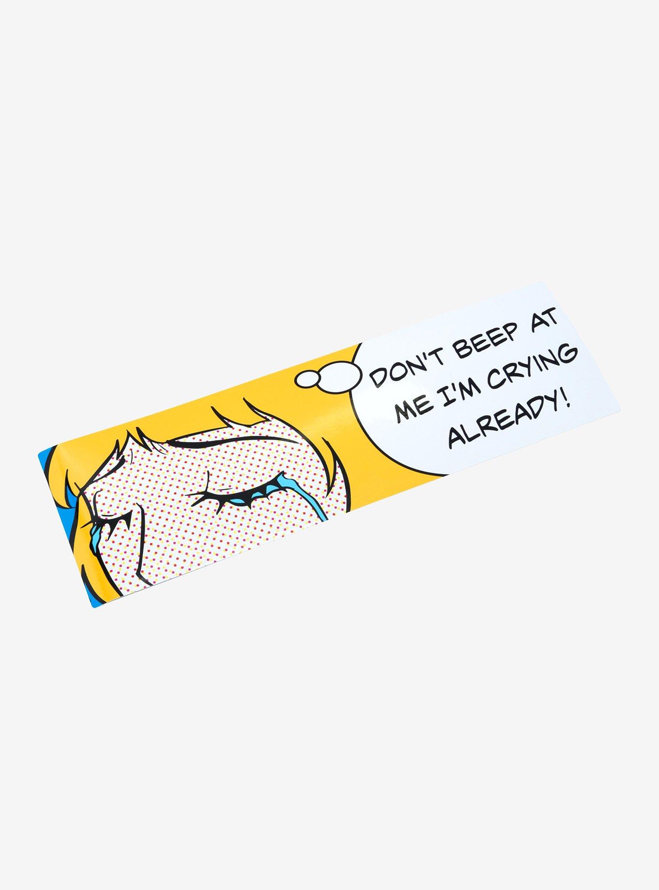 Don't Beep At Me I'm Crying Bumper Sticker, , hi-res