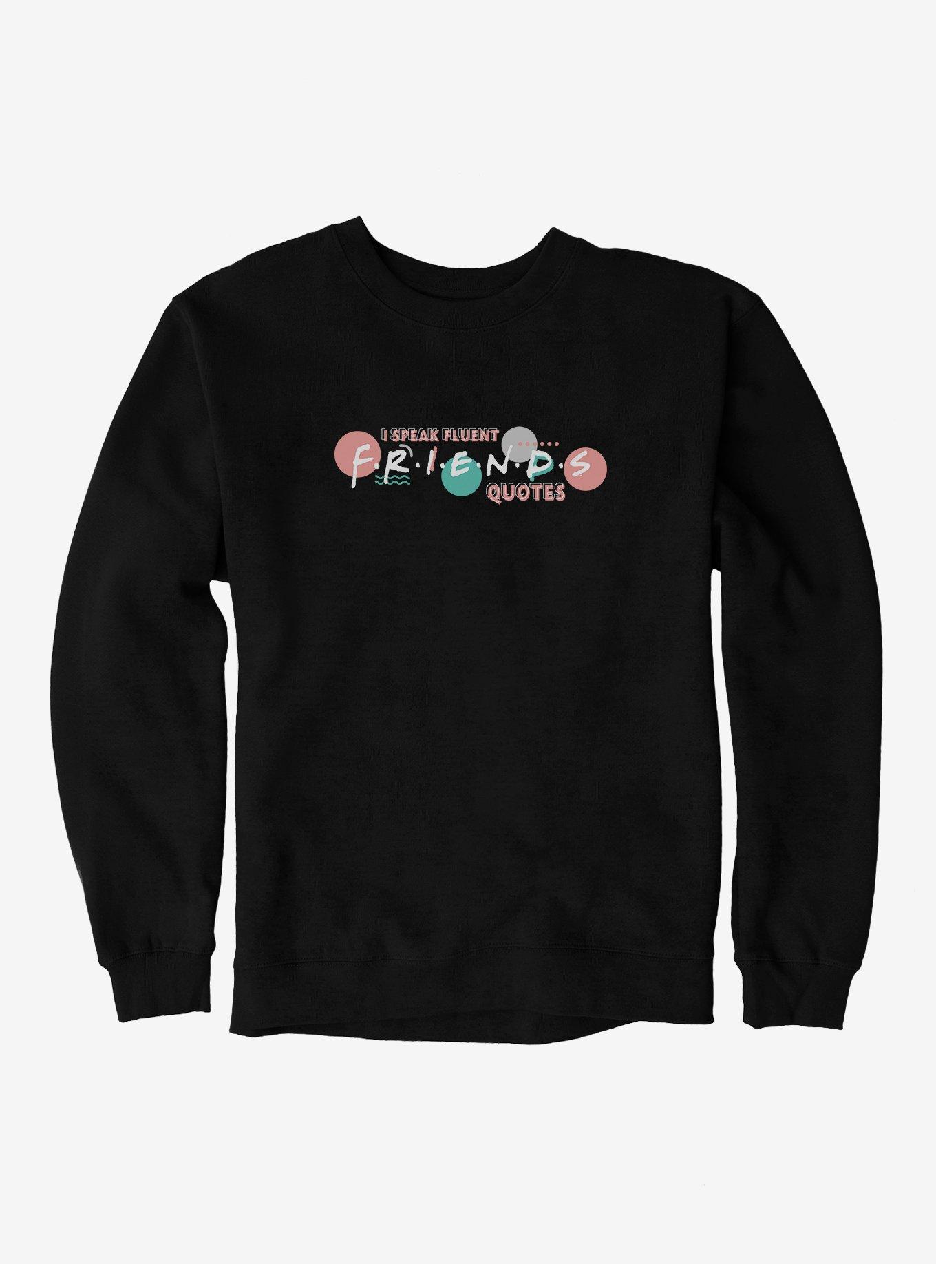 Friends store quotes sweatshirt