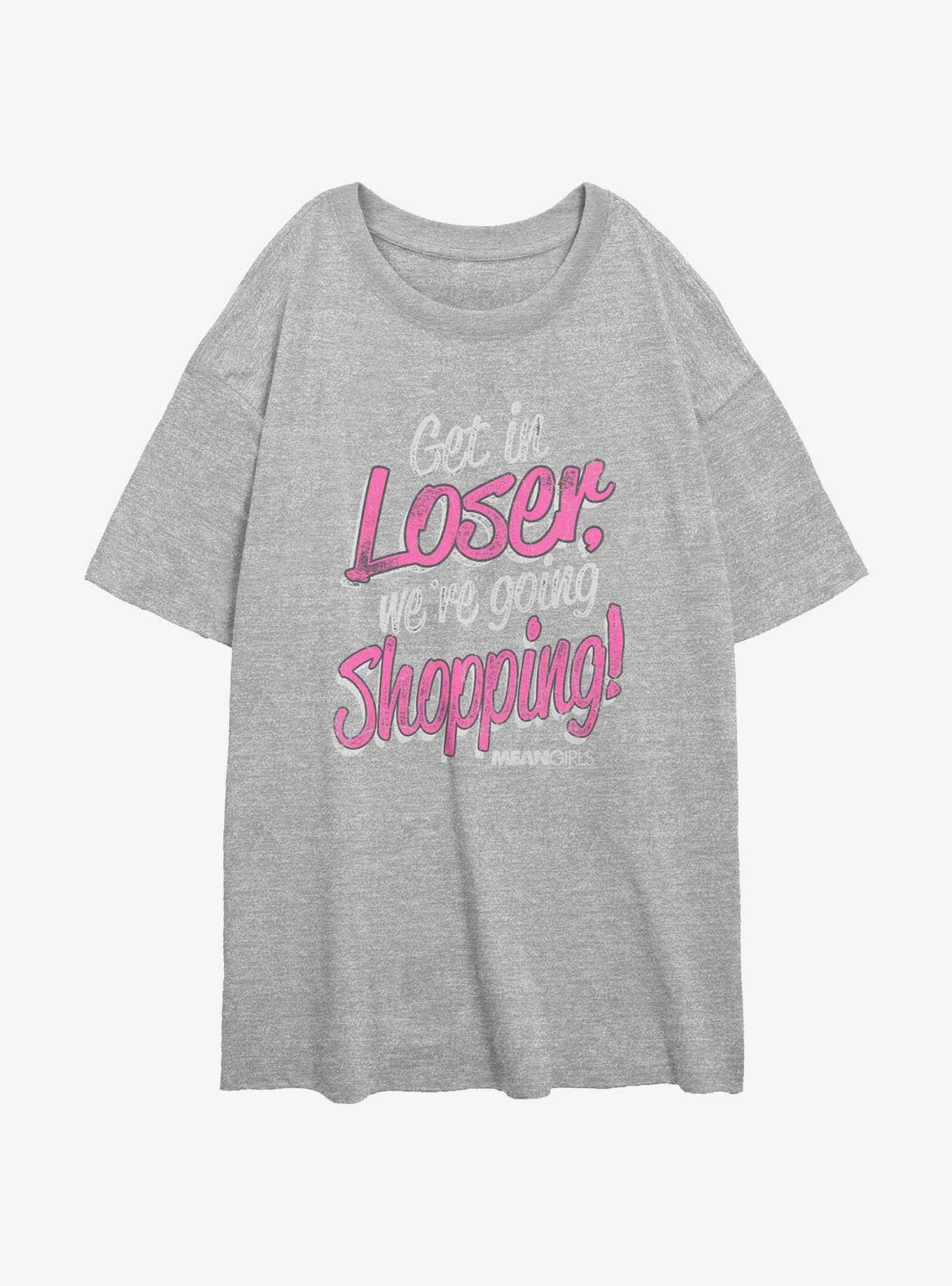 Mean Girls Get Loser We're Going Shopping Womens Oversized T-Shirt