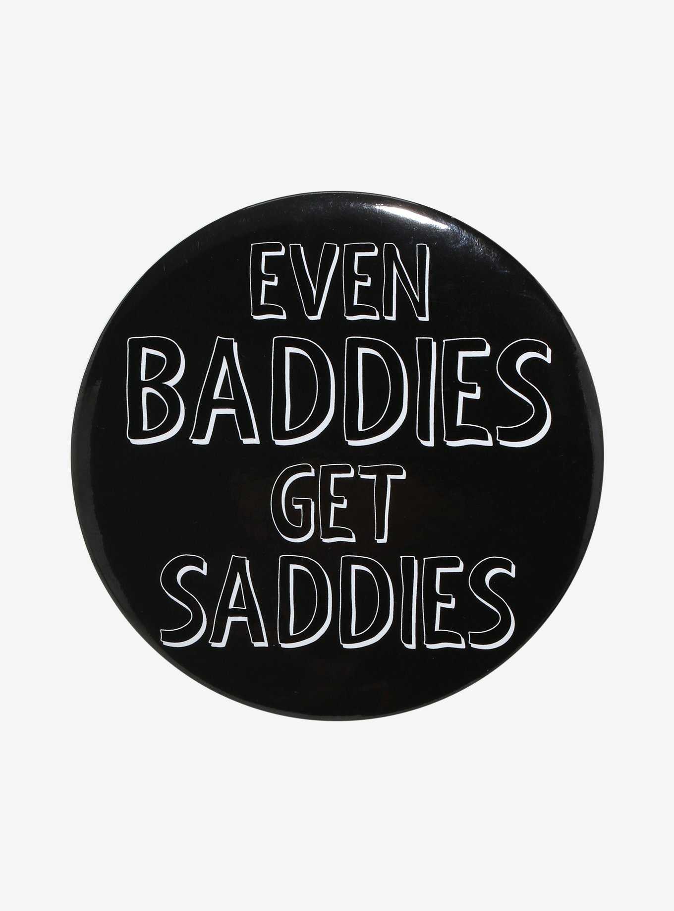 Baddies Get Saddies 3 Inch Button, , hi-res