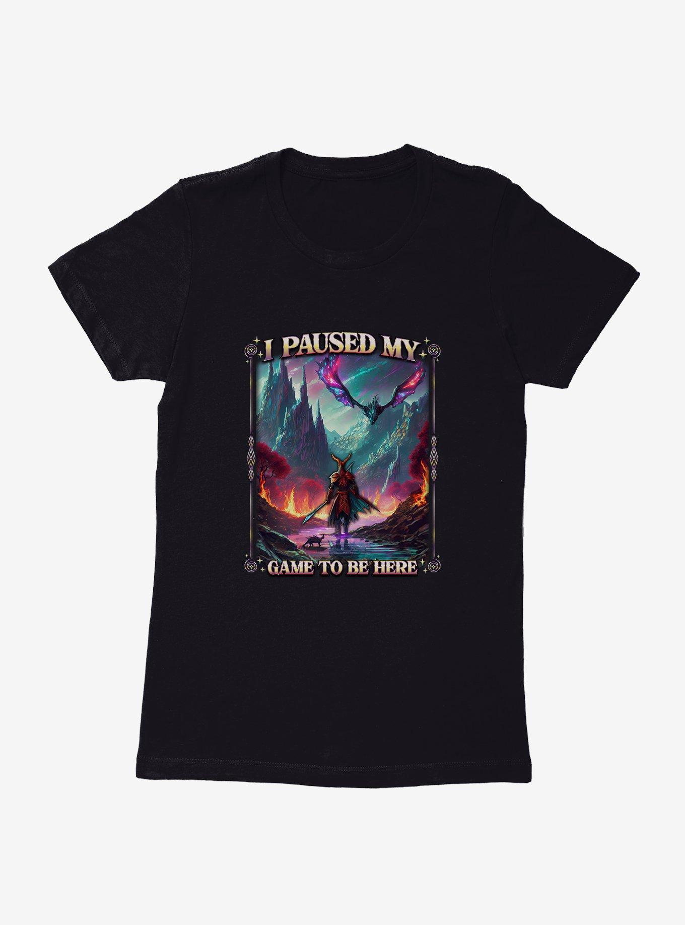 Adventure I Paused My Game To Be Here Womens T-Shirt