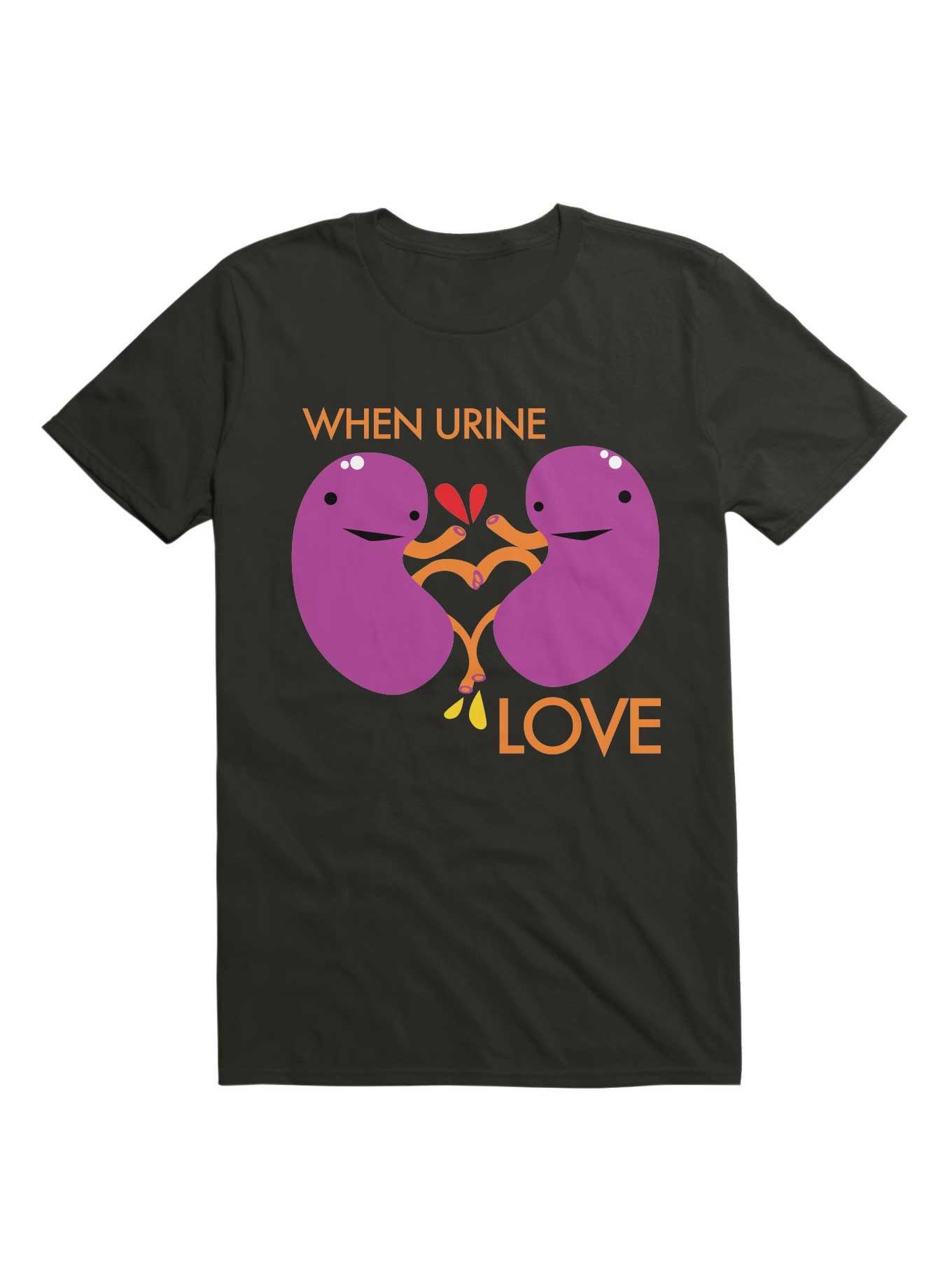 Kidney When Urine Love T-Shirt