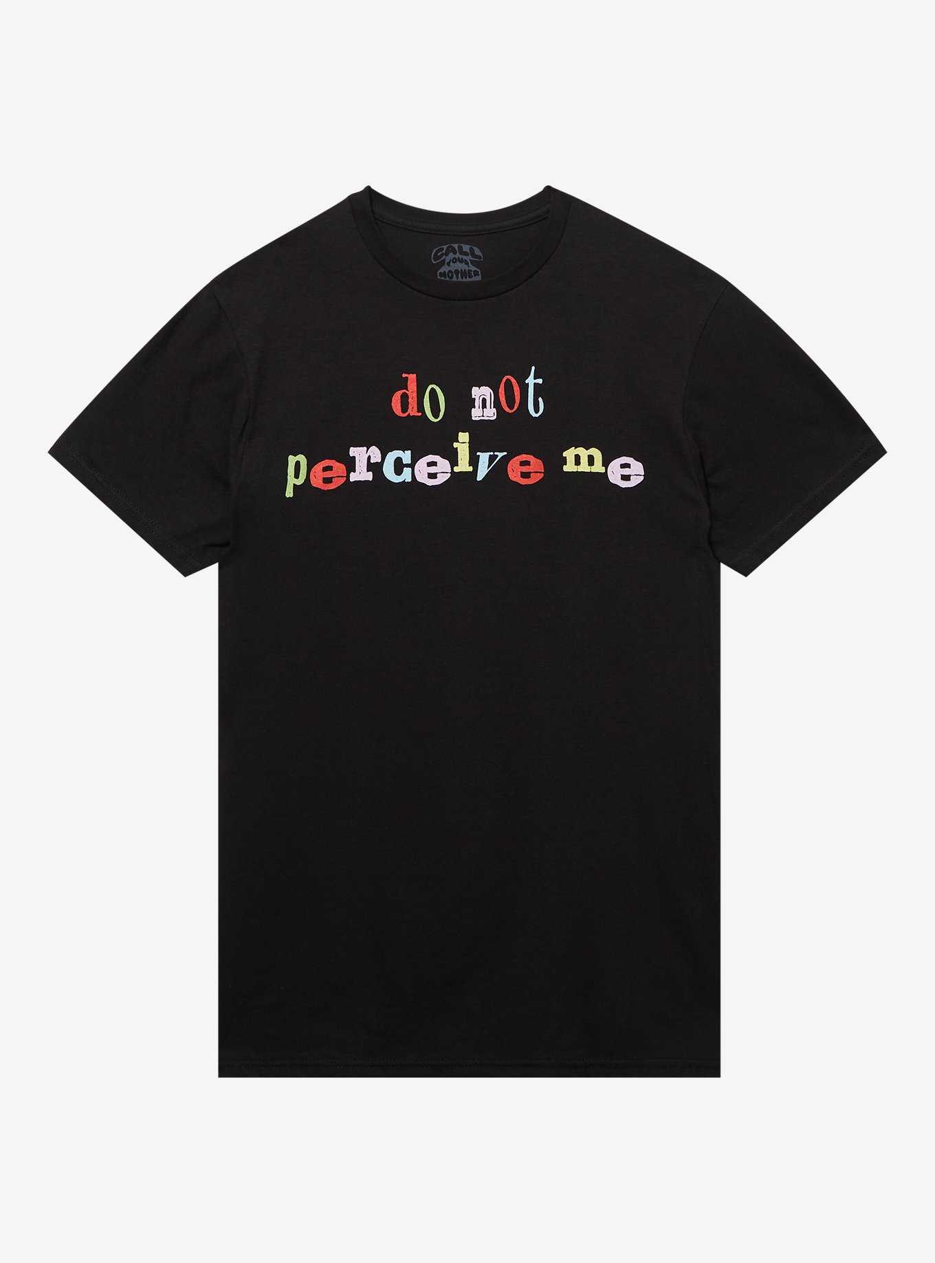 Don't Perceive Me T-Shirt By Call Your Mother, , hi-res