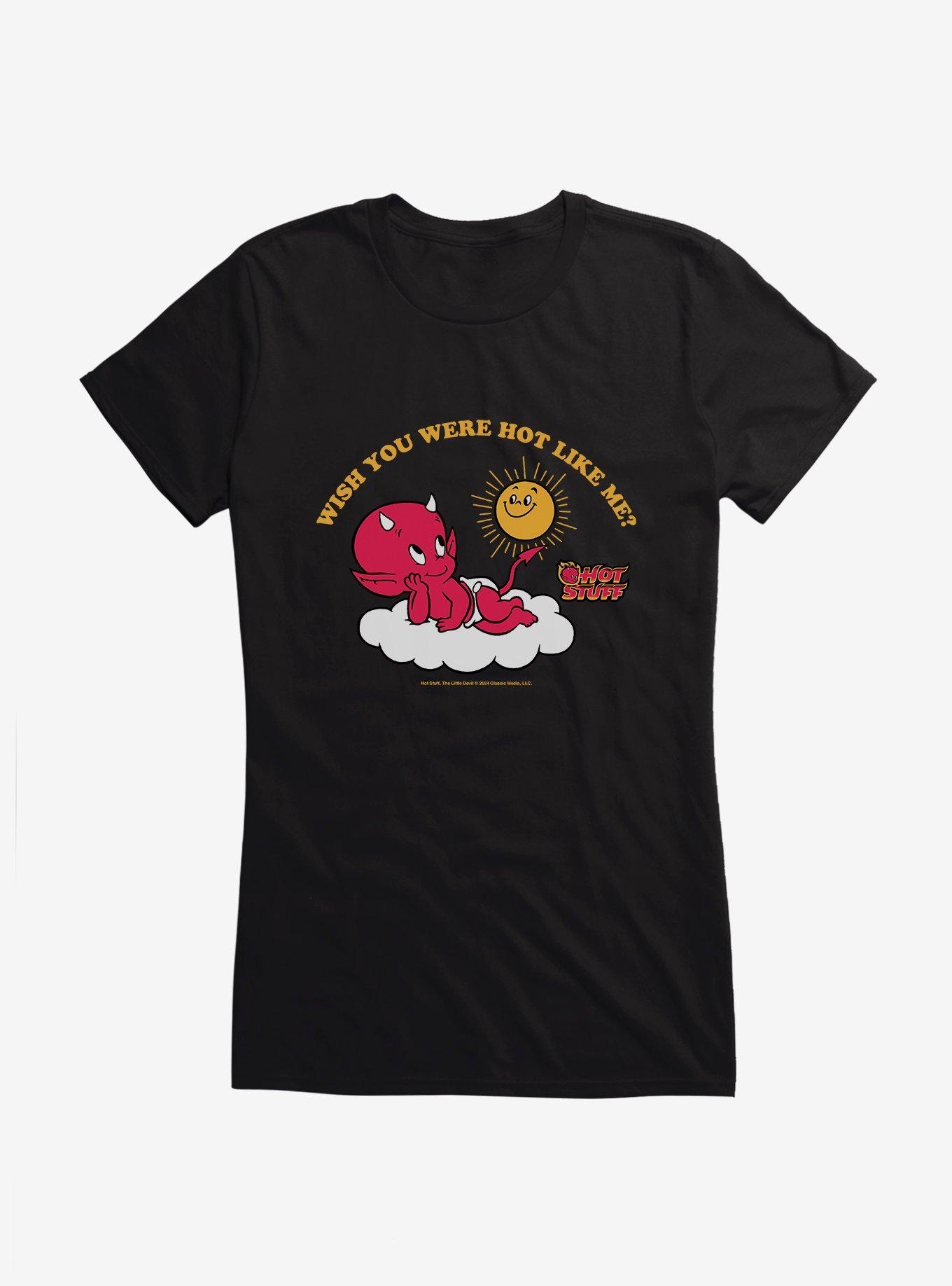Hot Stuff Wish You Were Hot Like Me? Girls T-Shirt