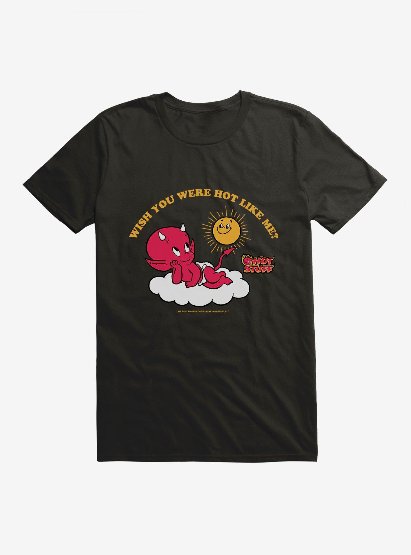 Hot Stuff Wish You Were Hot Like Me? T-Shirt