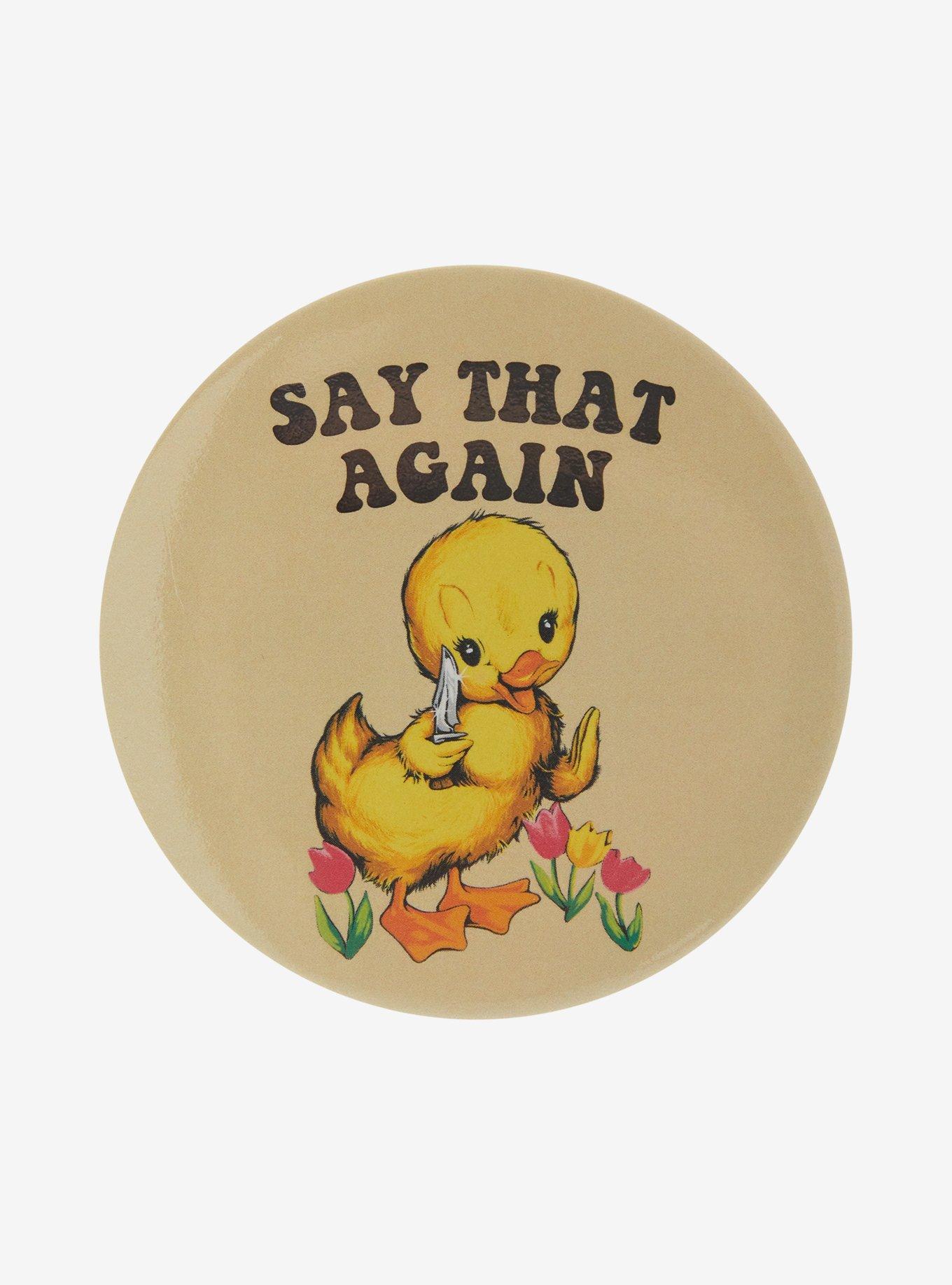 Duck With Knife Say That Again 3 Inch Button, , hi-res