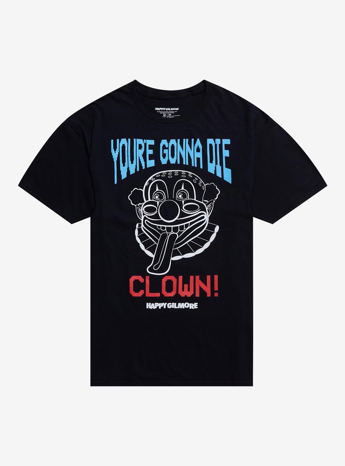 Happy Gilmore You're Gonna Die Clown T-Shirt