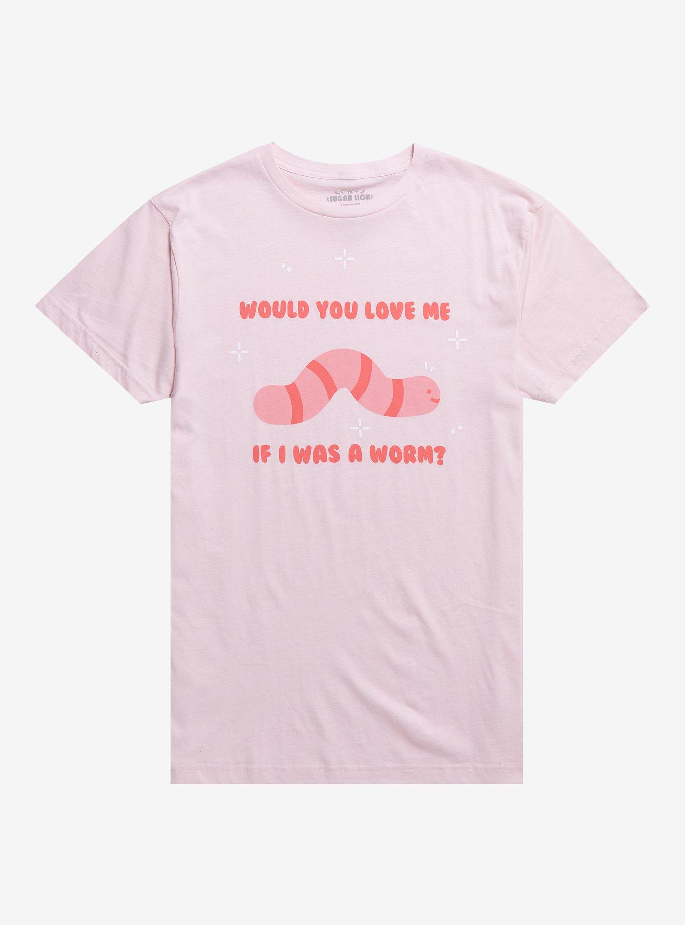 Love Me As A Worm T-Shirt By Sugar Lich