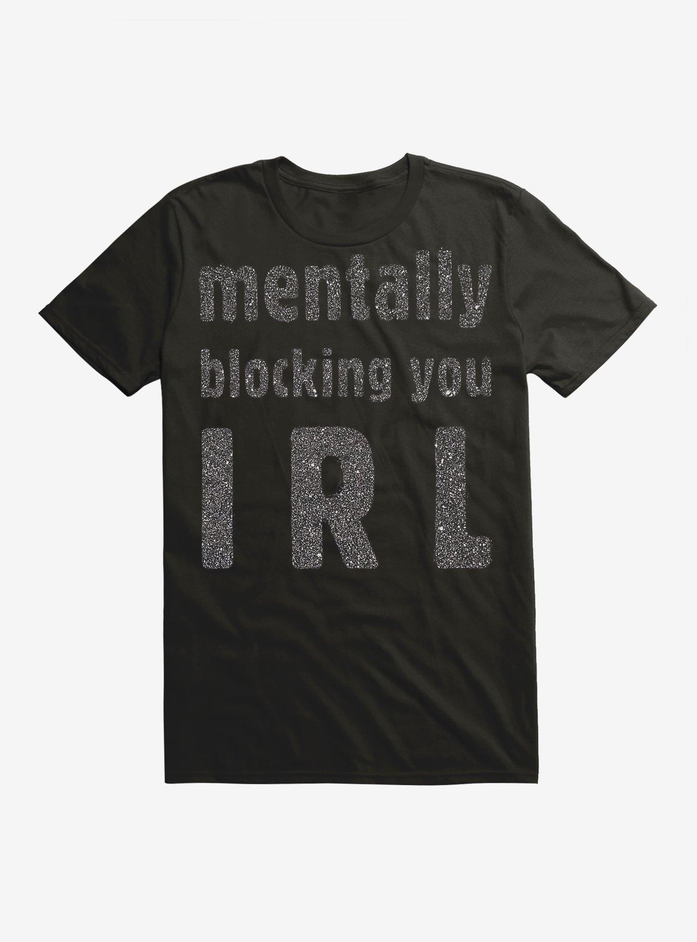 Mentally Blocking You IRL T-Shirt, BLACK, hi-res