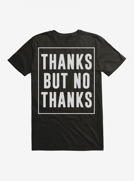 Thanks But No Thanks T-Shirt - BLACK | Hot Topic