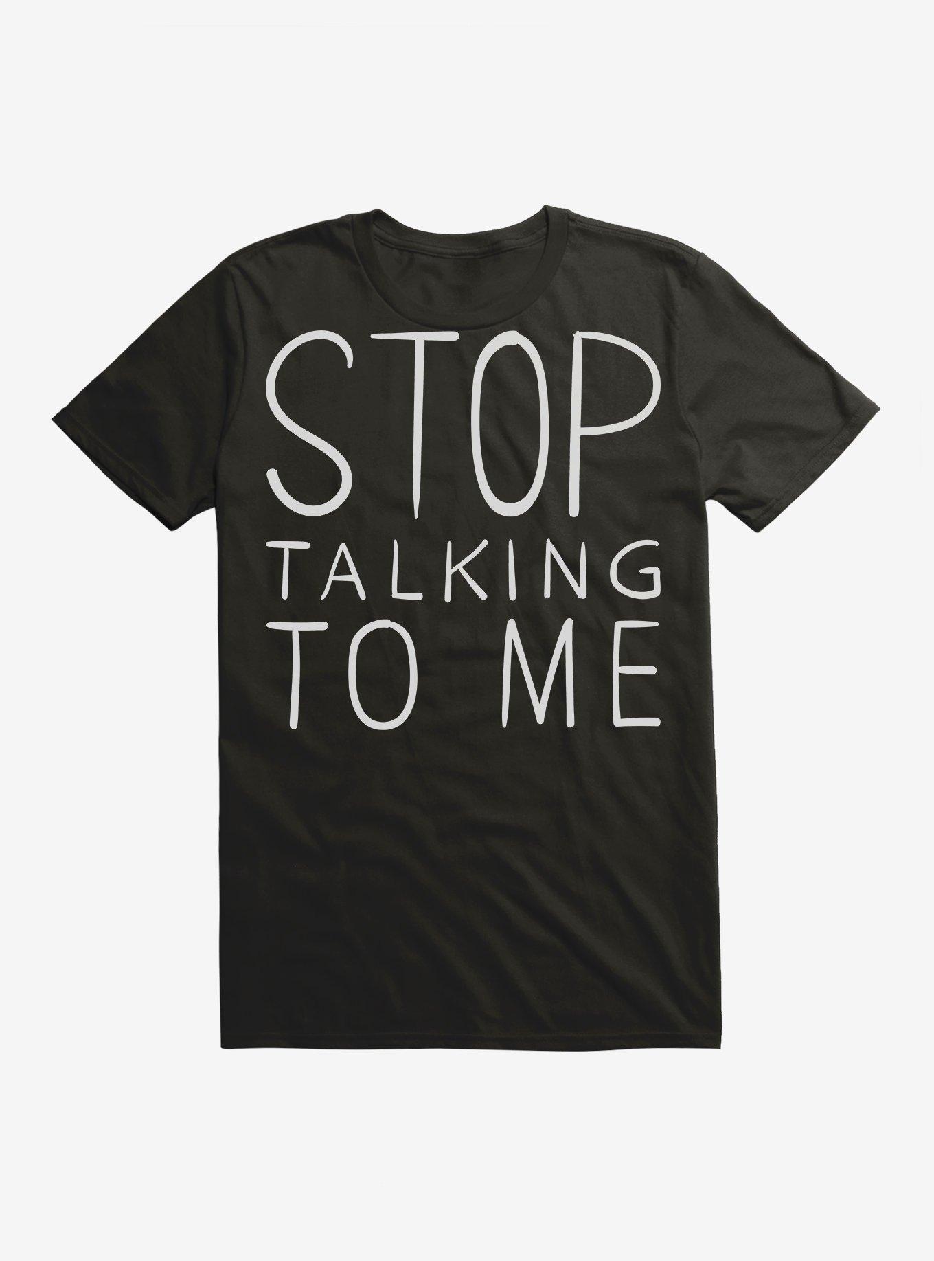 Stop Talking To Me T-Shirt, BLACK, hi-res