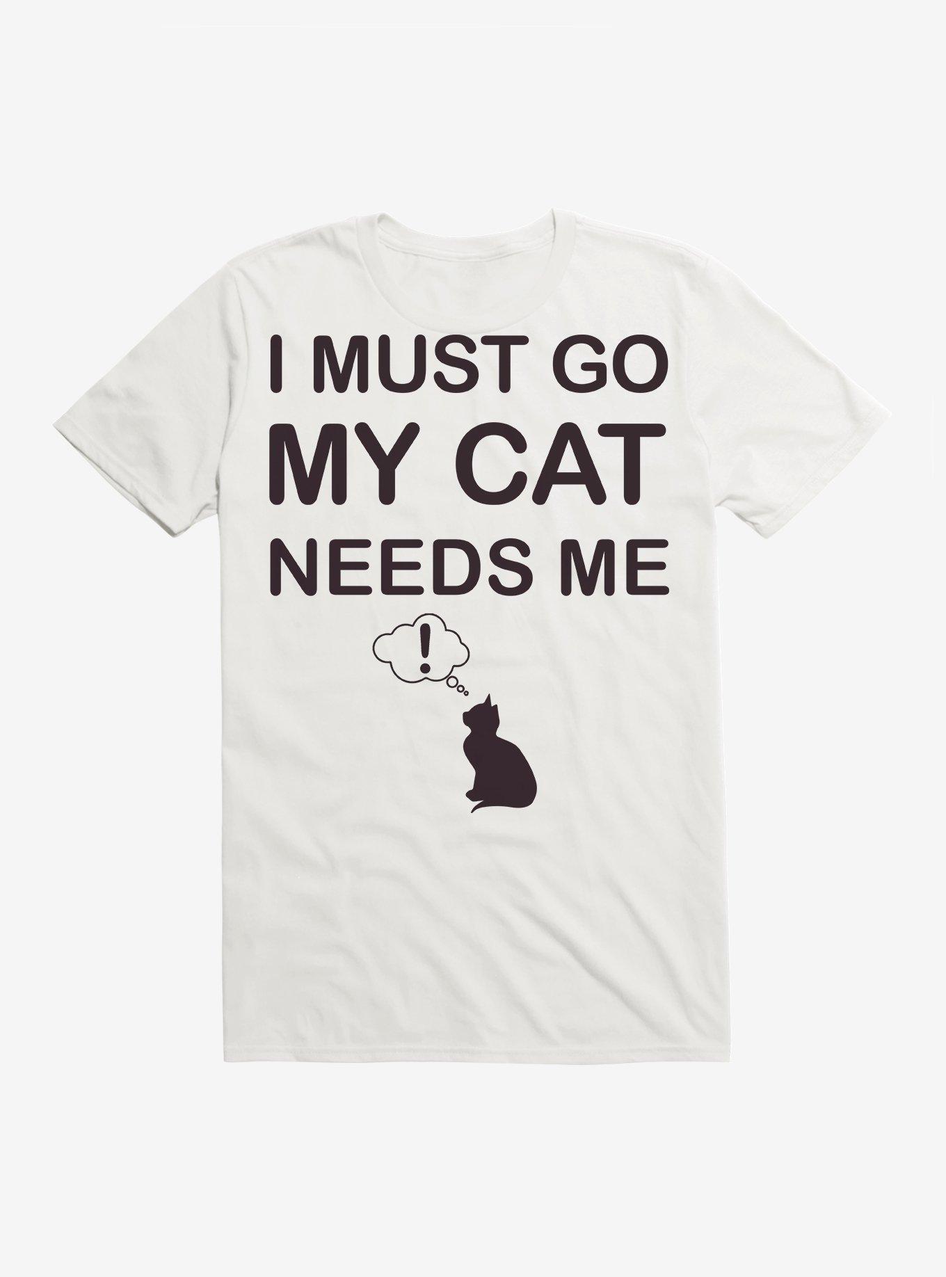 I Must Go My Cat Needs Me T-Shirt, , hi-res