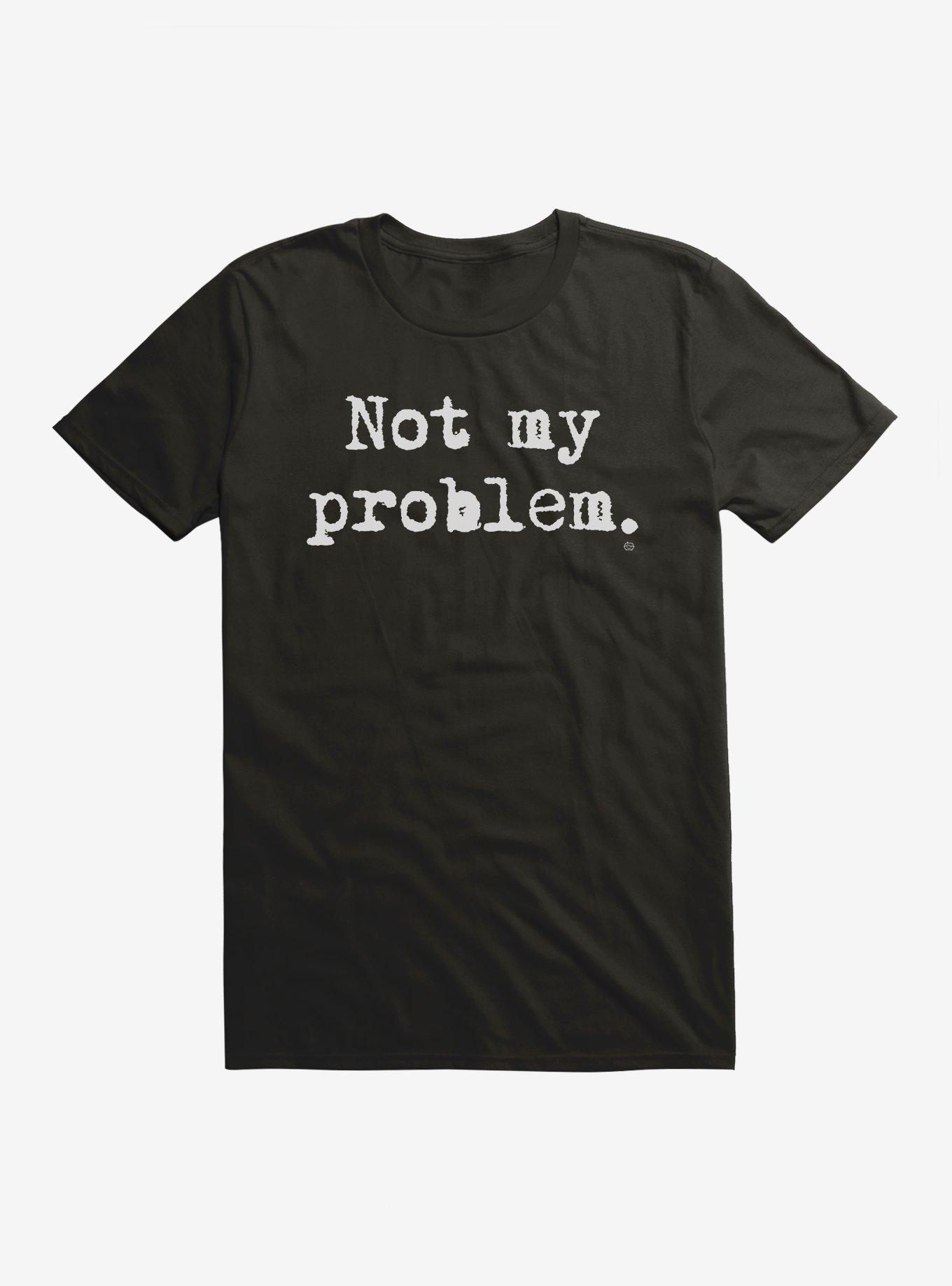 Not My Problem T-Shirt, BLACK, hi-res