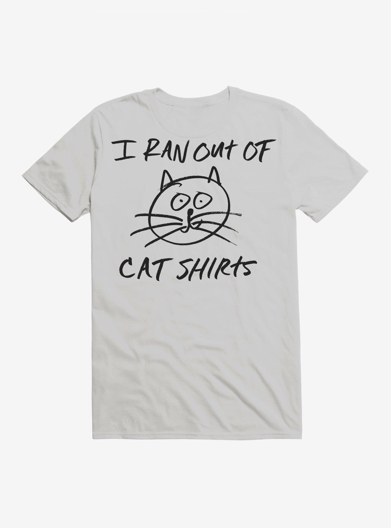 I Ran Out of Cat Shirts T-Shirt, , hi-res