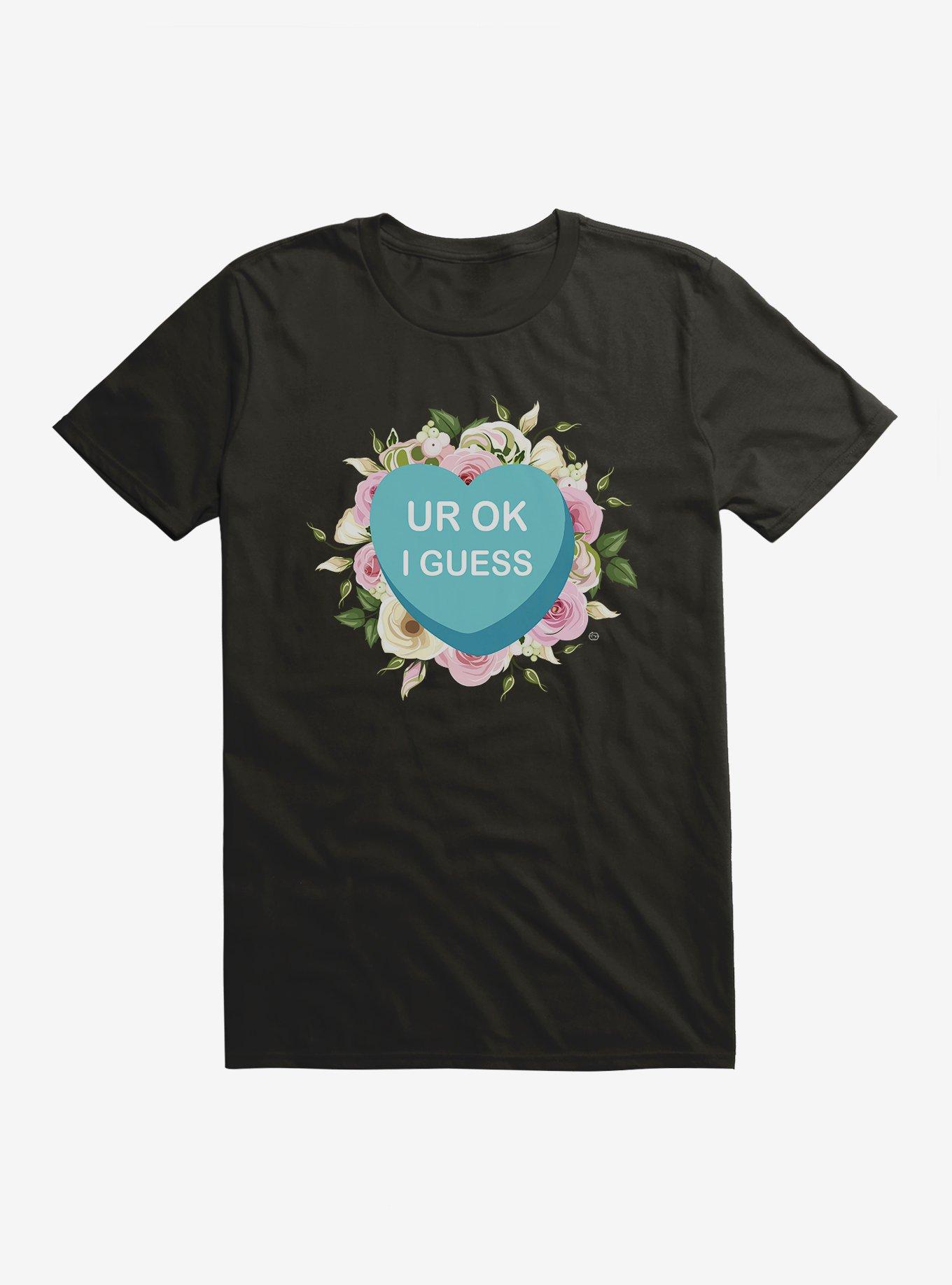 Ur Ok I Guess Candy Heart T-Shirt