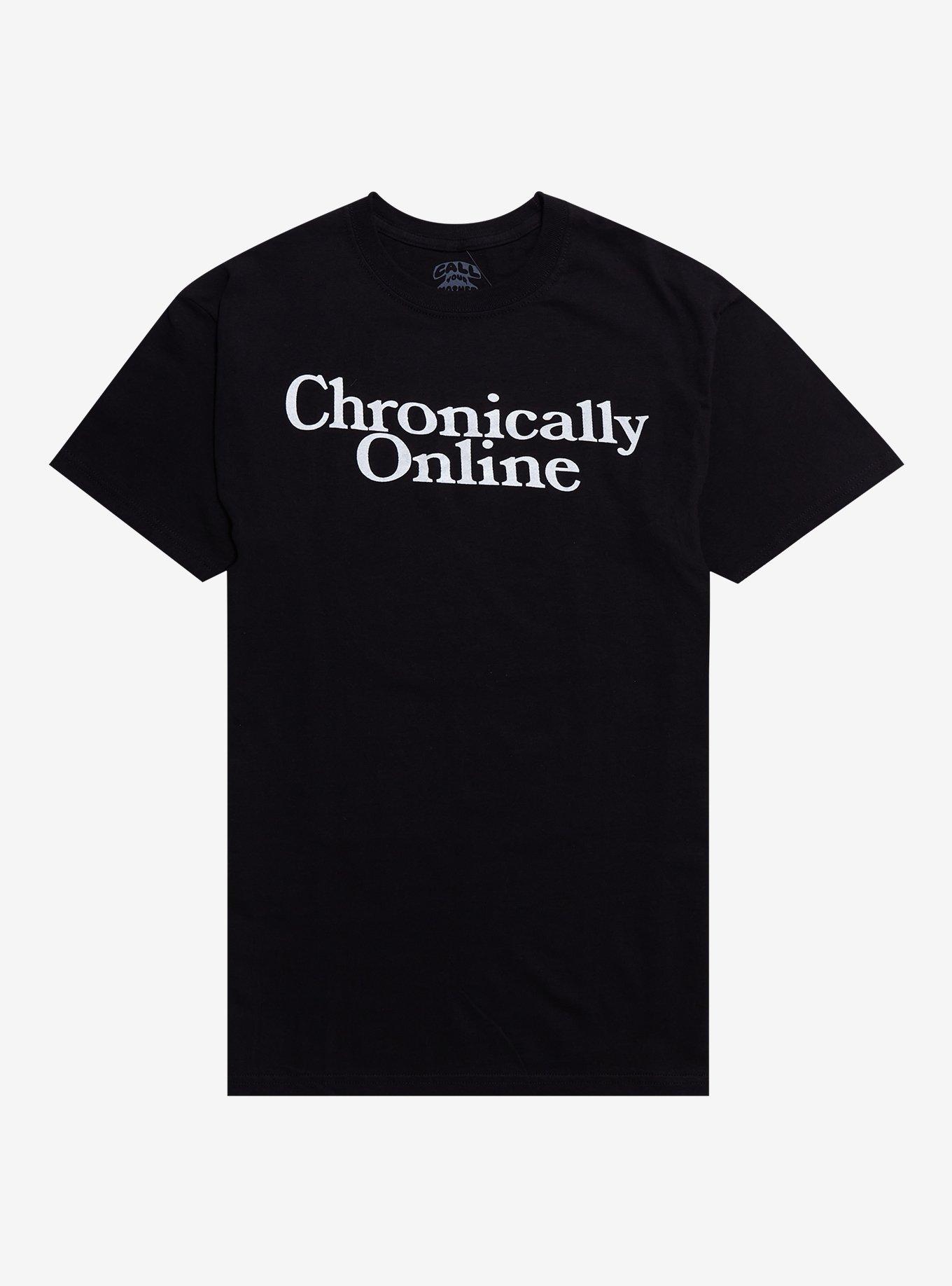 Chronically Online T-Shirt By Call Your Mother