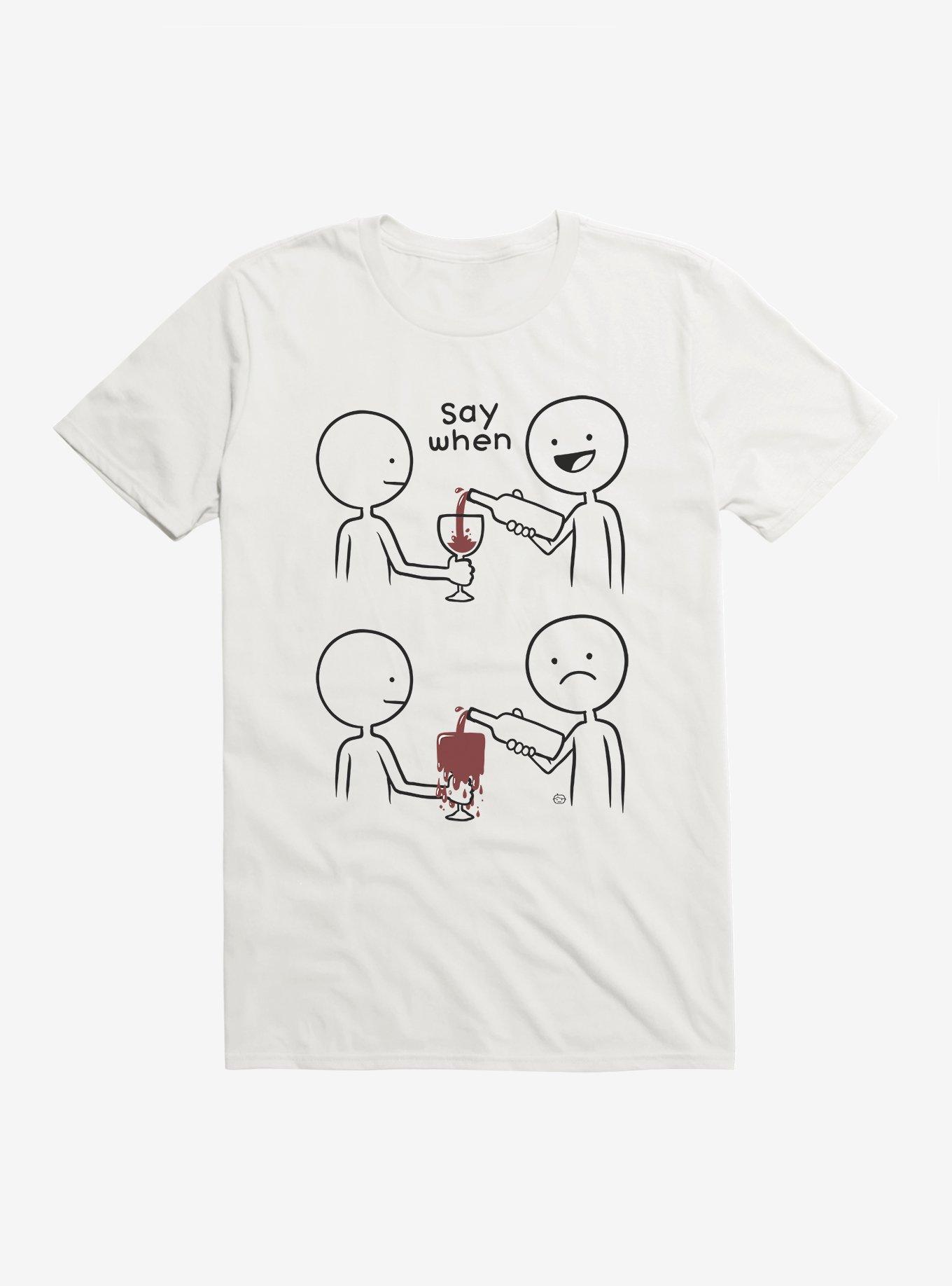 Say When T-Shirt