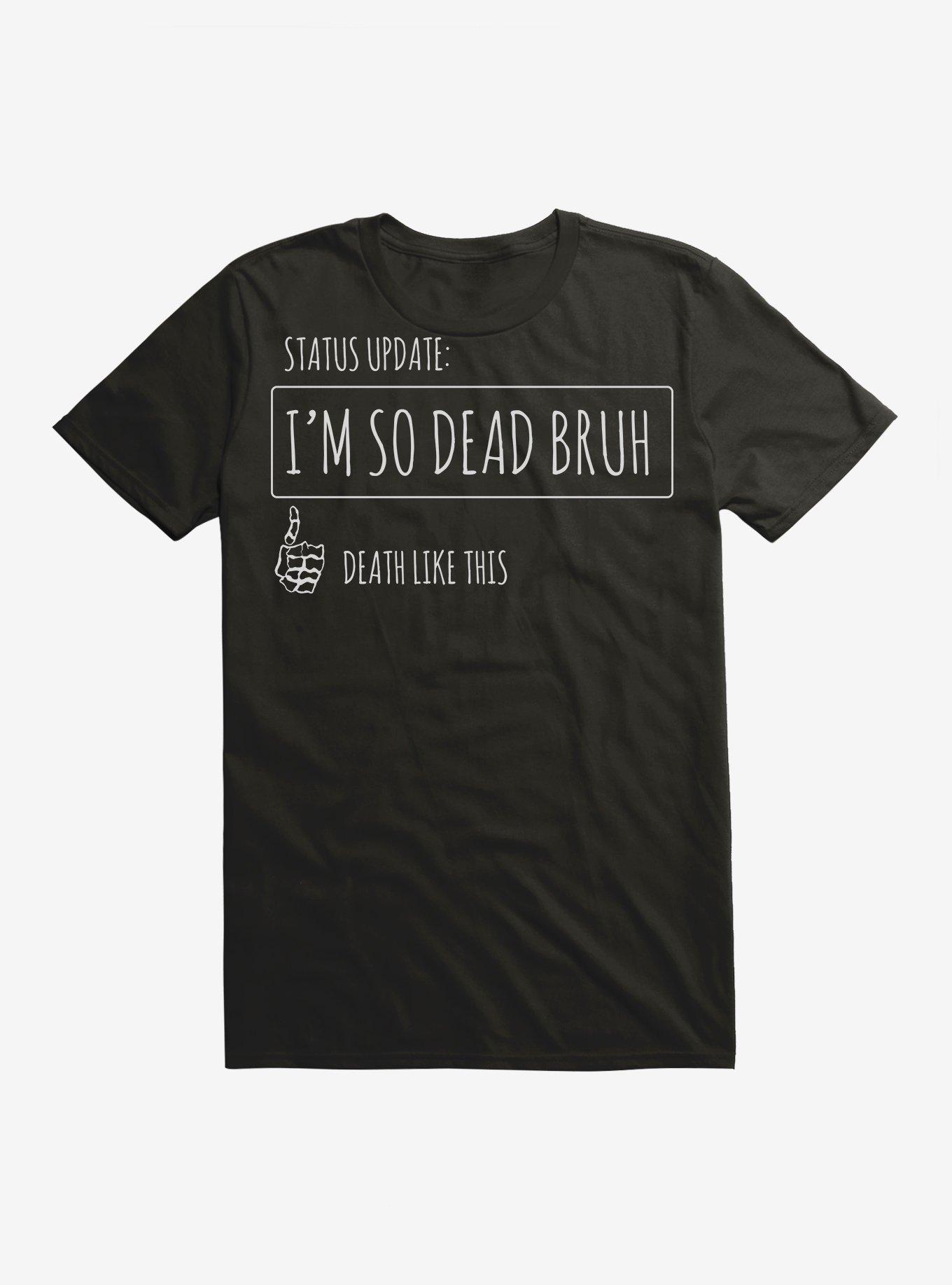 I'm So Dead Bruh T-Shirt, BLACK, hi-res